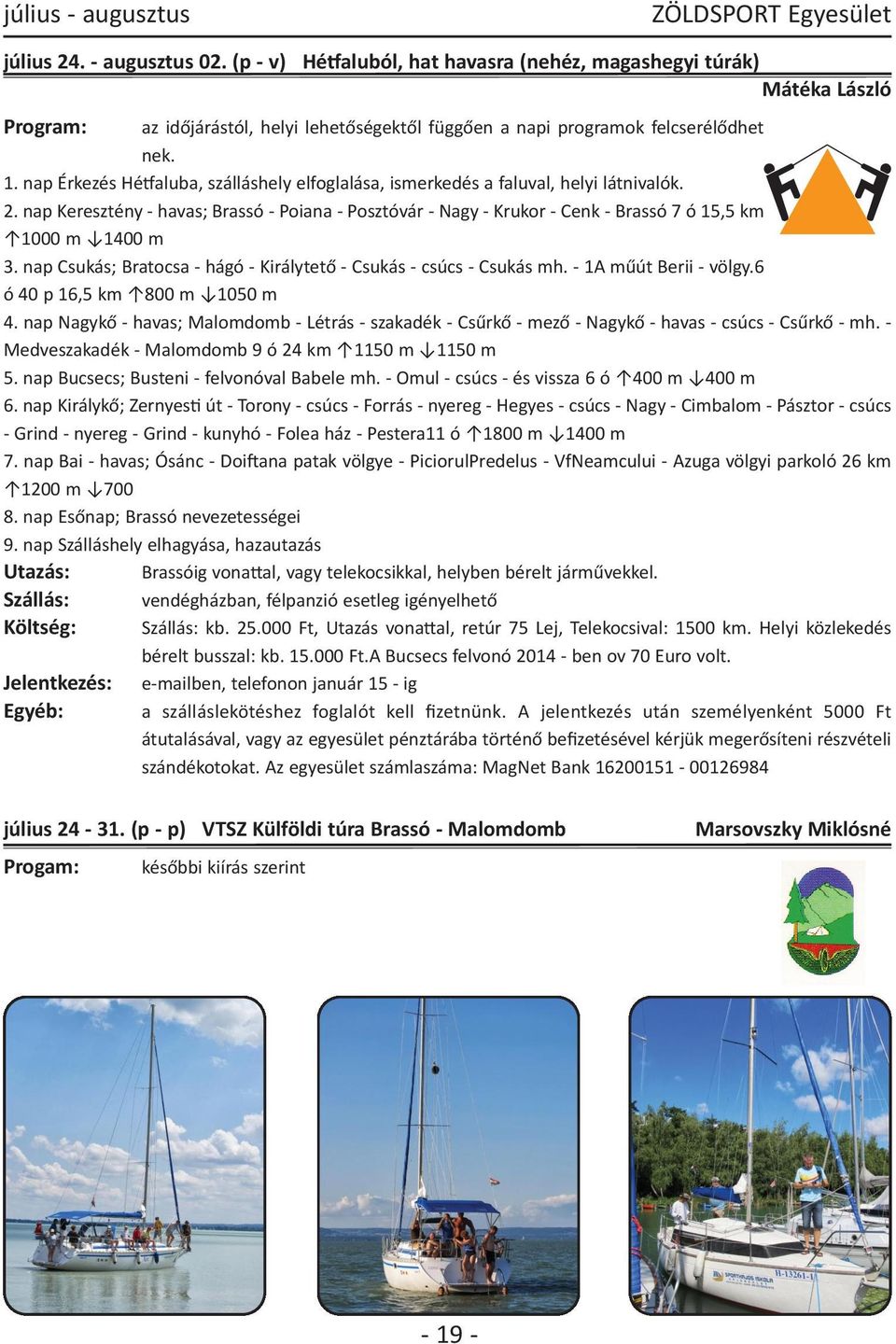 nap Érkezés Hétfaluba, szálláshely elfoglalása, ismerkedés a faluval, helyi látnivalók. 2.