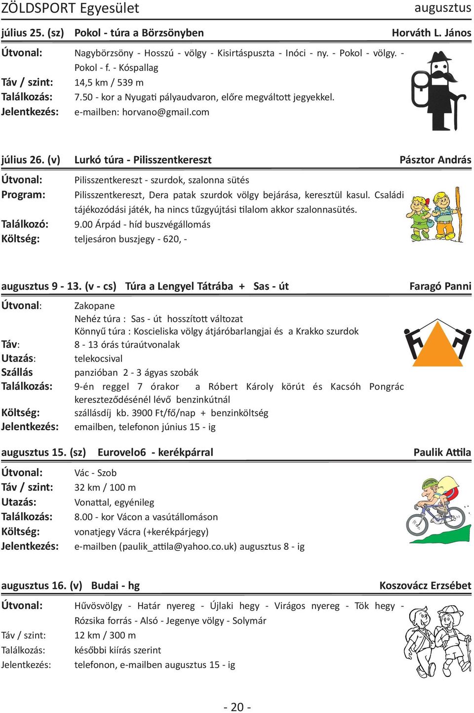 (v) Lurkó túra - Pilisszentkereszt Pásztor András Útvonal: Pilisszentkereszt - szurdok, szalonna sütés Program: Pilisszentkereszt, Dera patak szurdok völgy bejárása, keresztül kasul.