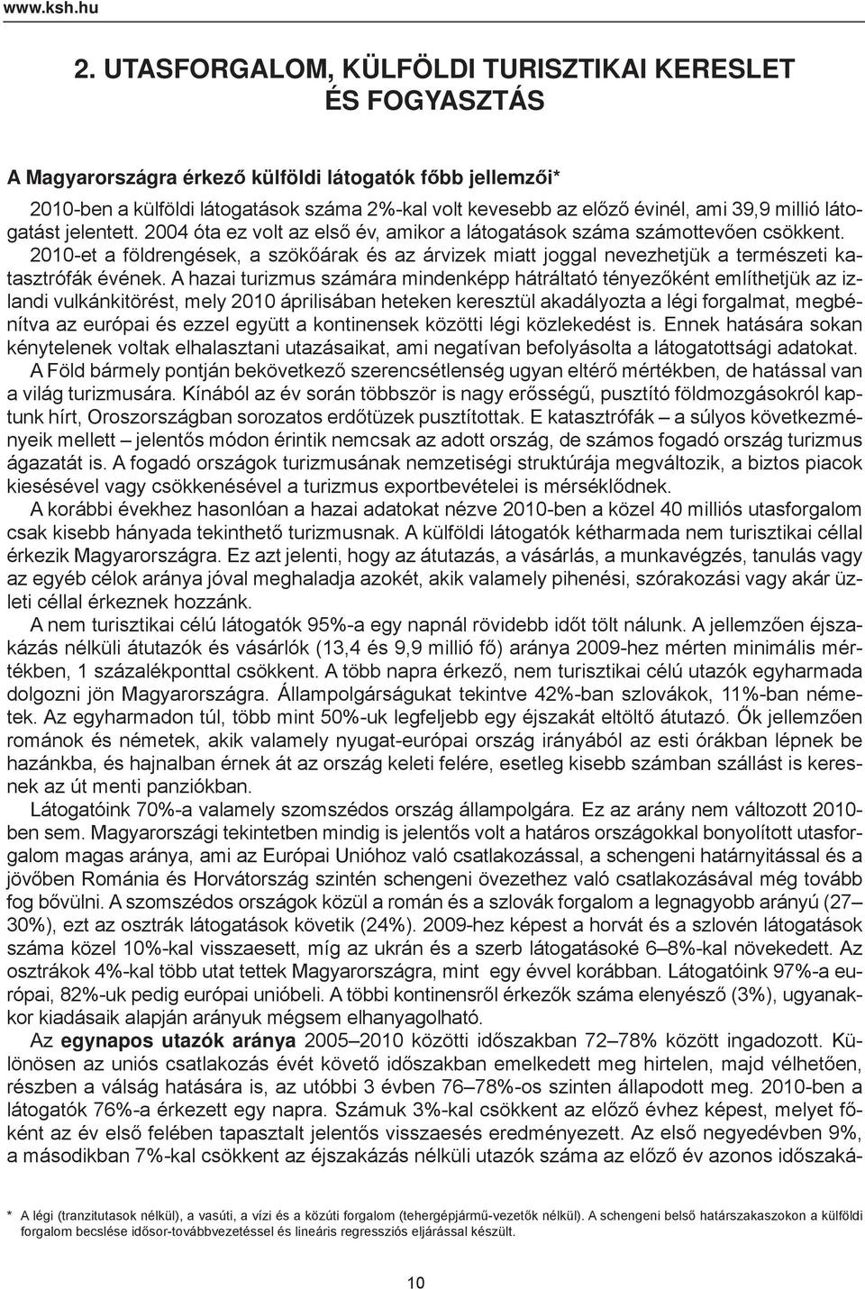 39,9 millió látogatást jelentett. 2004 óta ez volt az első év, amikor a látogatások száma számottevően csökkent.