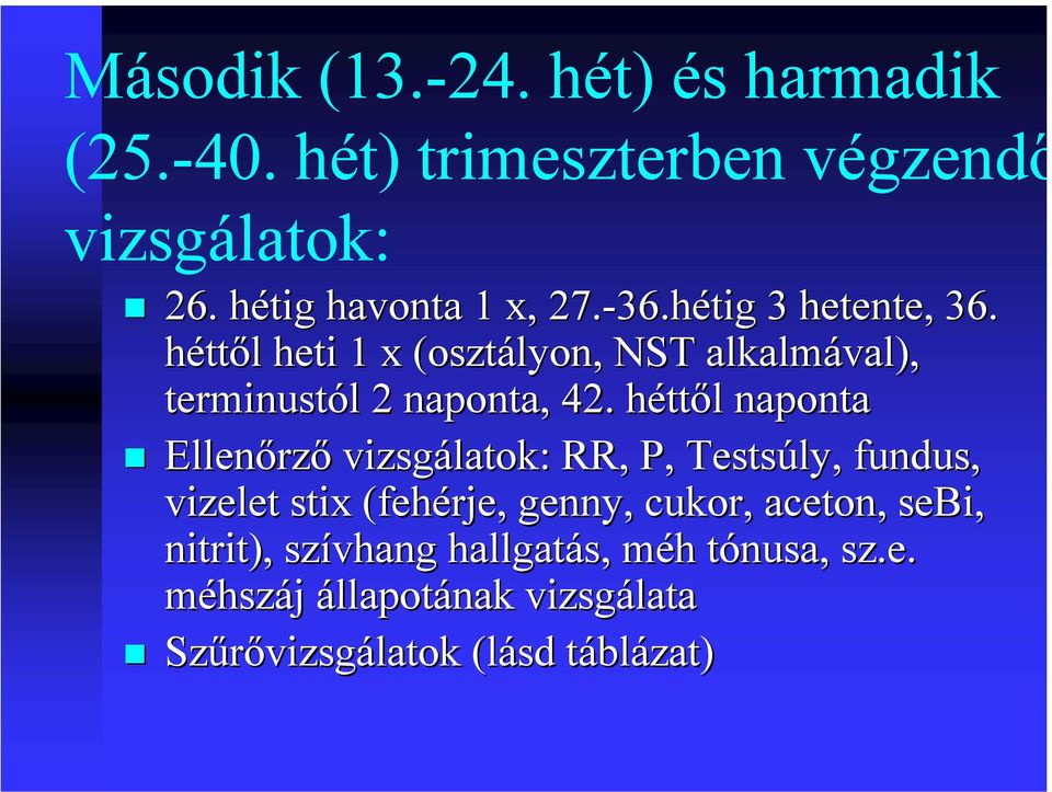 héttől heti 1 x (osztályon, NST alkalmával), terminustól 2 naponta, 42.