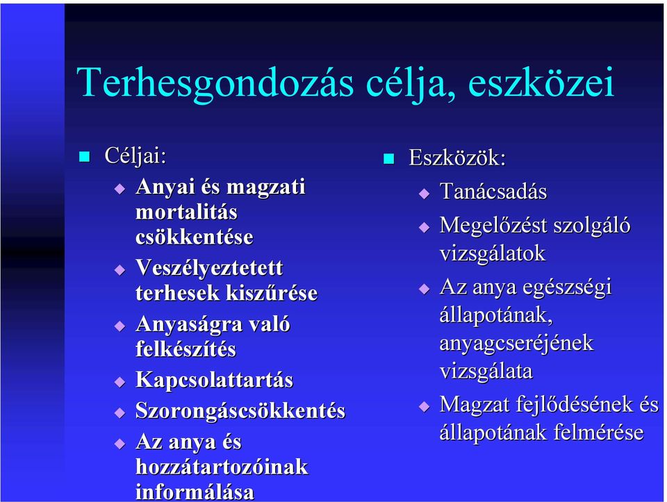 Szorongáscsökkentés Az anya és hozzátartozóinak informálása Eszközök: Tanácsadás Megelőzést