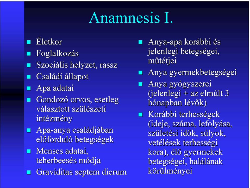 Apa-anya anya családjában előforduló betegségek Menses adatai, teherbeesés módja Graviditas septem dierum Anya-apa apa korábbi és