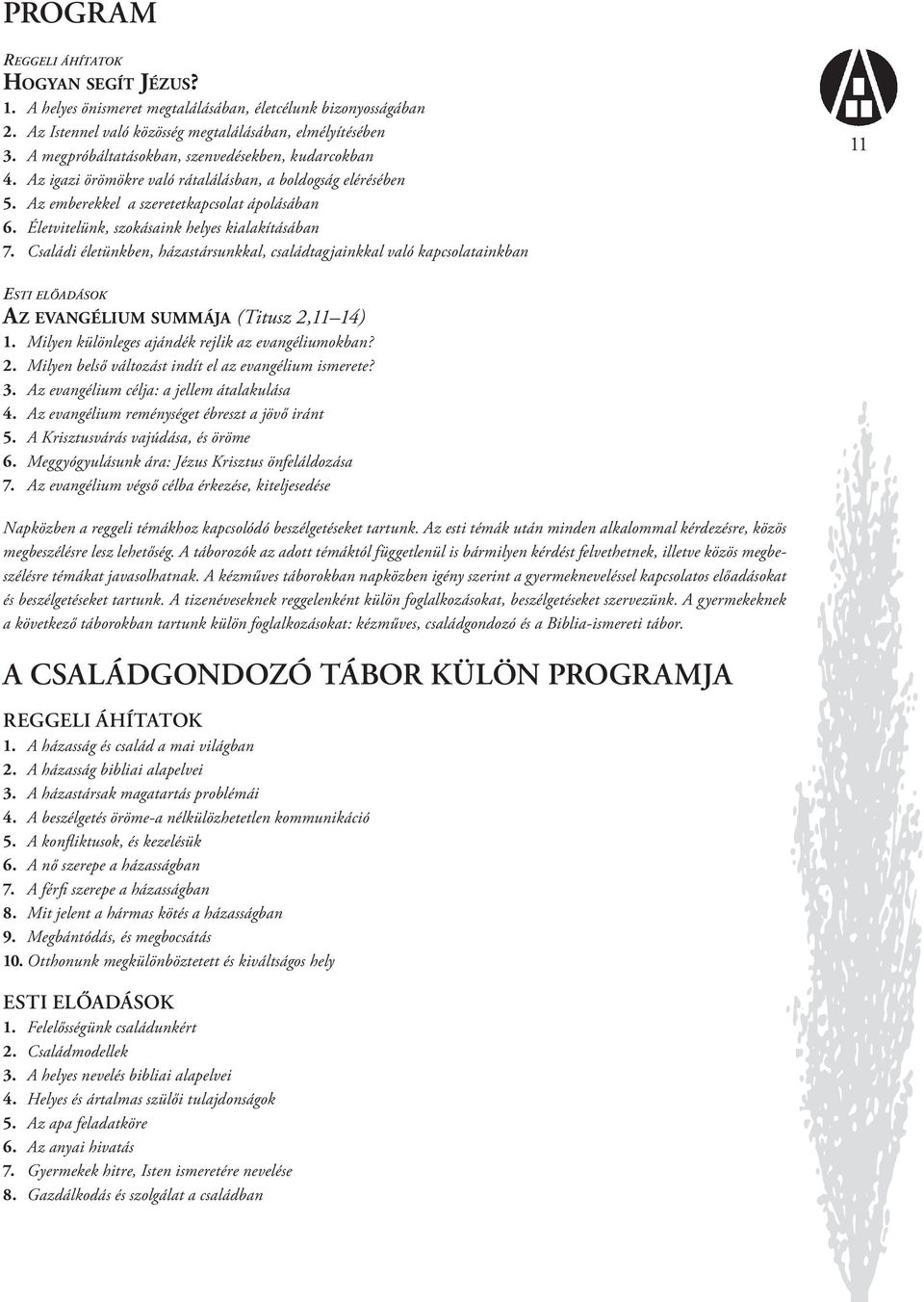 Életvitelünk, szokásaink helyes kialakításában 7. Családi életünkben, házastársunkkal, családtagjainkkal való kapcsolatainkban 11 ESTI ELŐADÁSOK AZ EVANGÉLIUM SUMMÁJA (Titusz 2,11 14) 1.