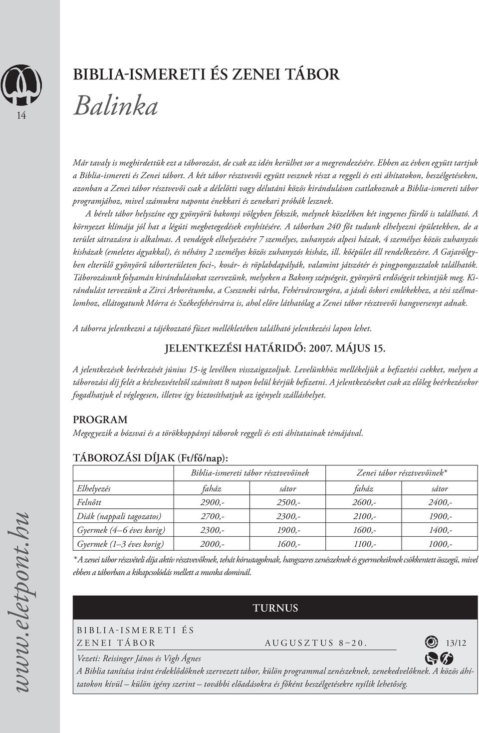 Biblia-ismereti tábor programjához, mivel számukra naponta énekkari és zenekari próbák lesznek.