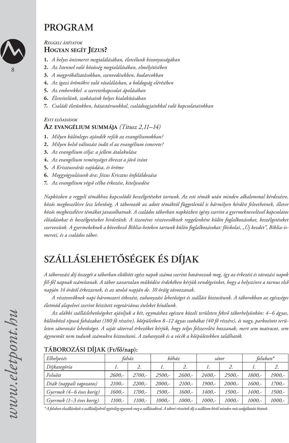 Életvitelünk, szokásaink helyes kialakításában 7. Családi életünkben, házastársunkkal, családtagjainkkal való kapcsolatainkban ESTI ELŐADÁSOK AZ EVANGÉLIUM SUMMÁJA (Titusz 2,11 14) 1.