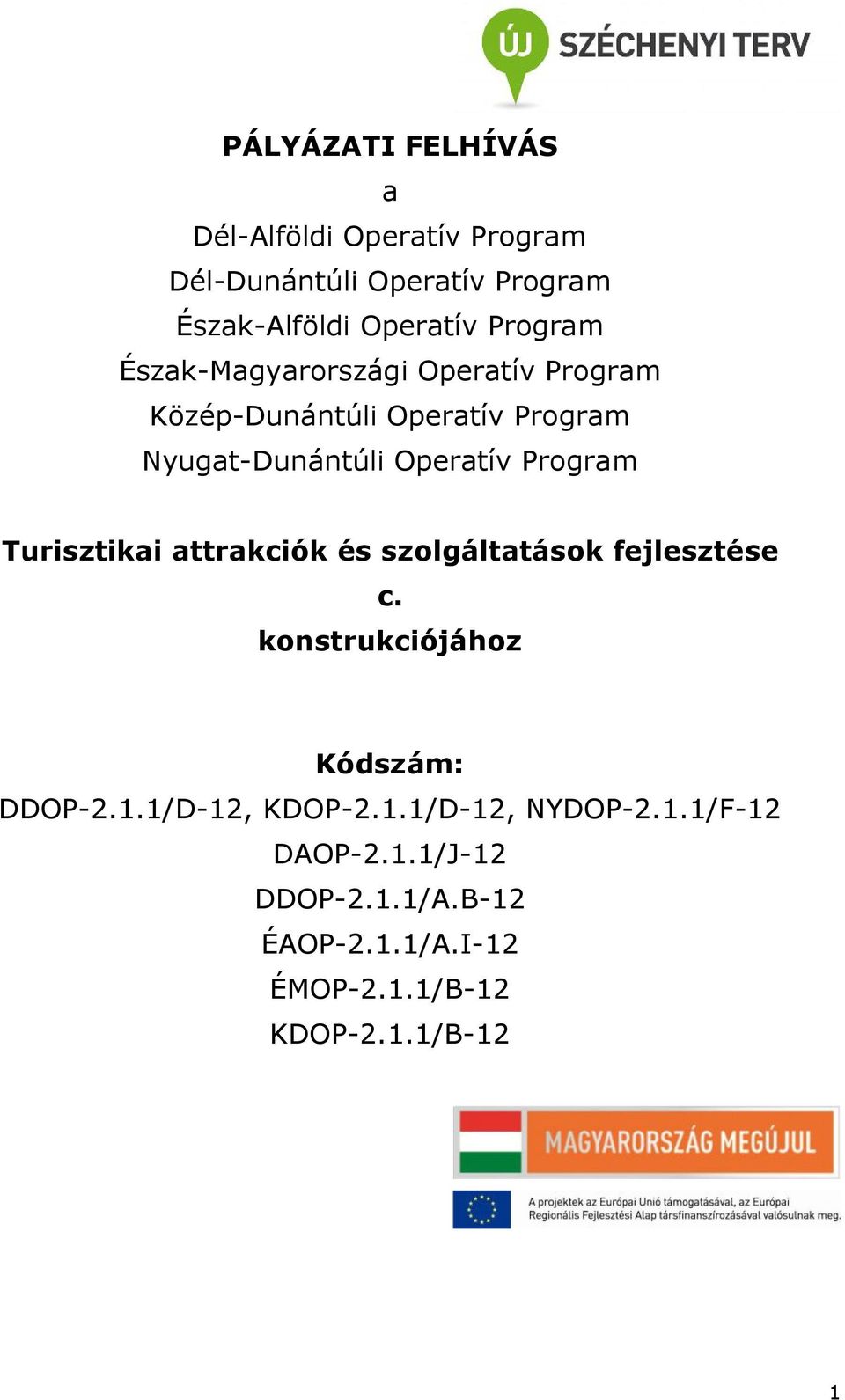 Program Turisztikai attrakciók és szolgáltatások fejlesztése c. konstrukciójához Kódszám: DDOP-2.1.