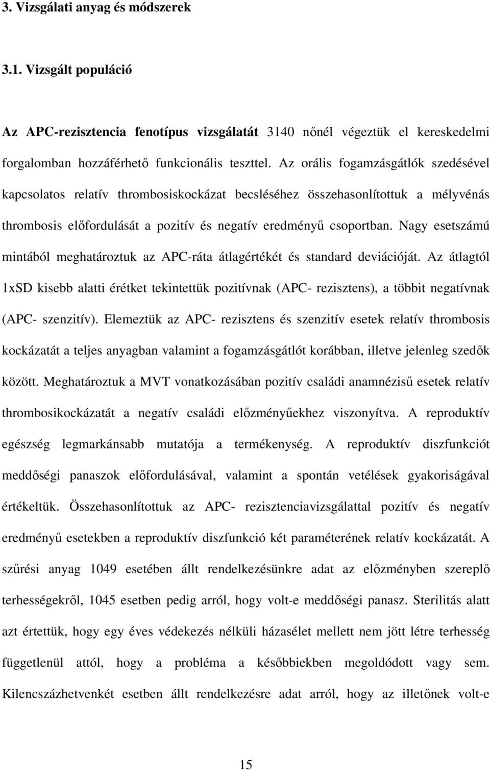 Nagy esetszámú mintából meghatároztuk az APC-ráta átlagértékét és standard deviációját.