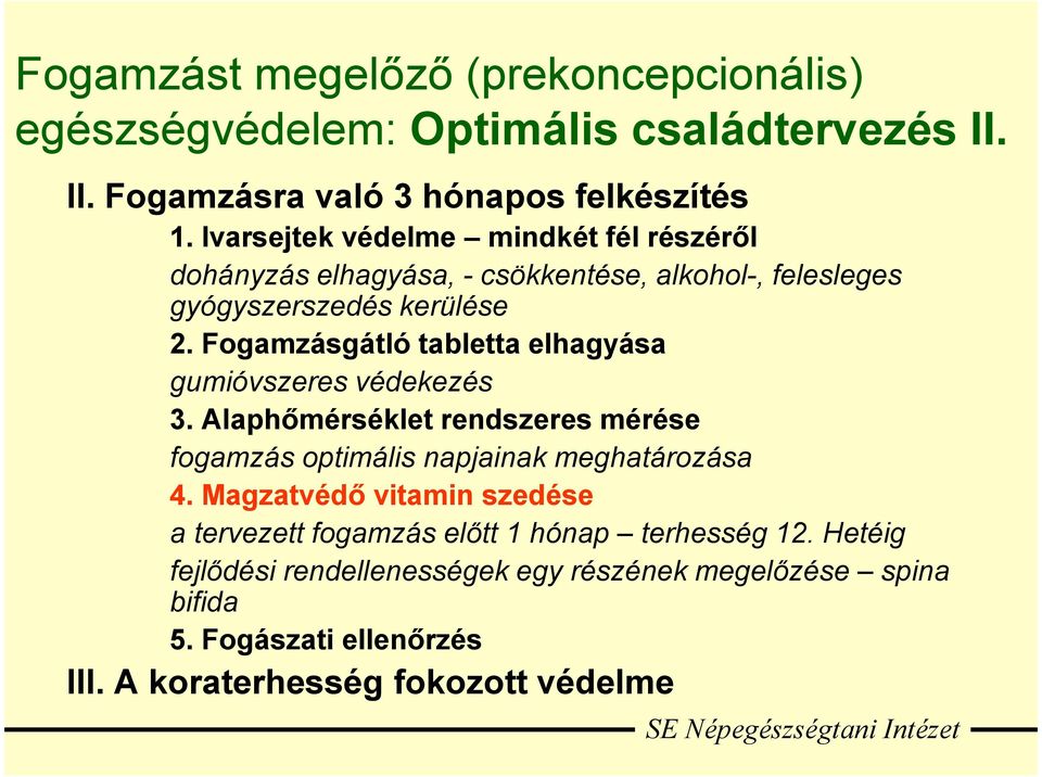 Fogamzásgátló tabletta elhagyása gumióvszeres védekezés 3. Alaphőmérséklet rendszeres mérése fogamzás optimális napjainak meghatározása 4.