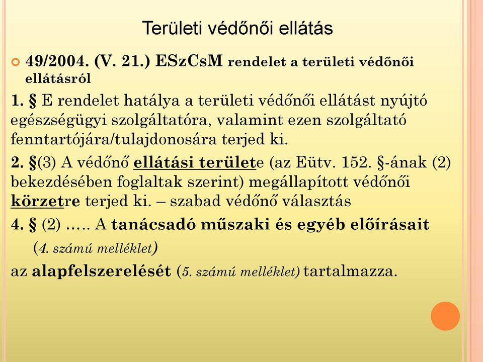 fenntartójára/tulajdonosára terjed ki. 2. (3) A védőnő ellátási területe (az Eütv. 152.