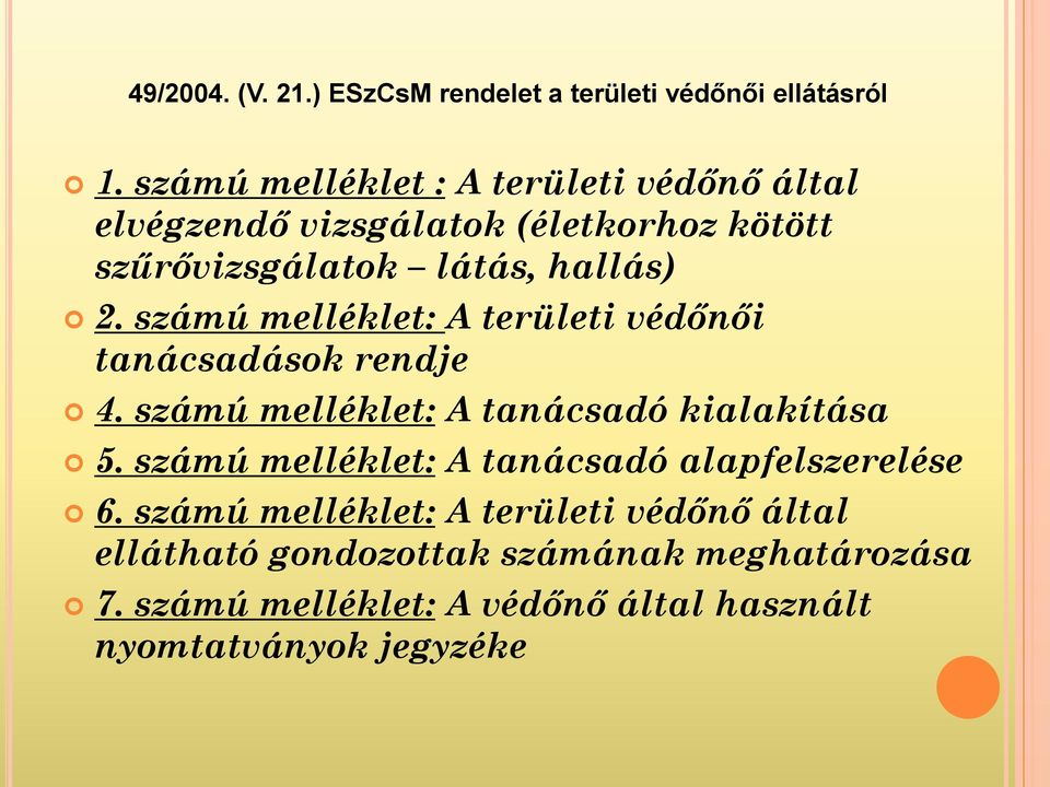 számú melléklet: A területi védőnői tanácsadások rendje 4. számú melléklet: A tanácsadó kialakítása 5.