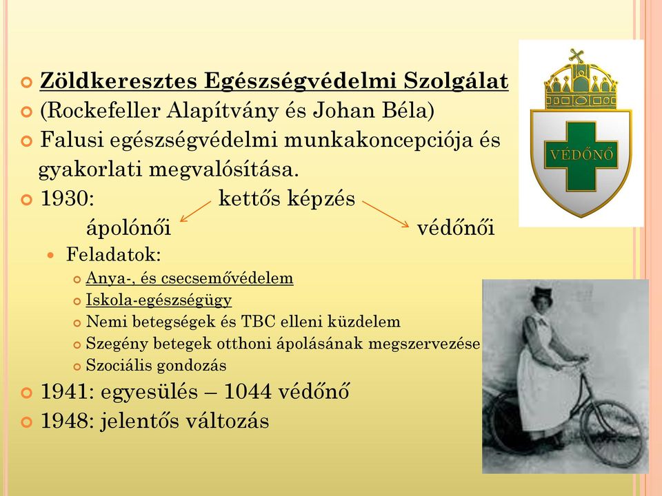 1930: kettős képzés ápolónői védőnői Feladatok: Anya-, és csecsemővédelem Iskola-egészségügy Nemi