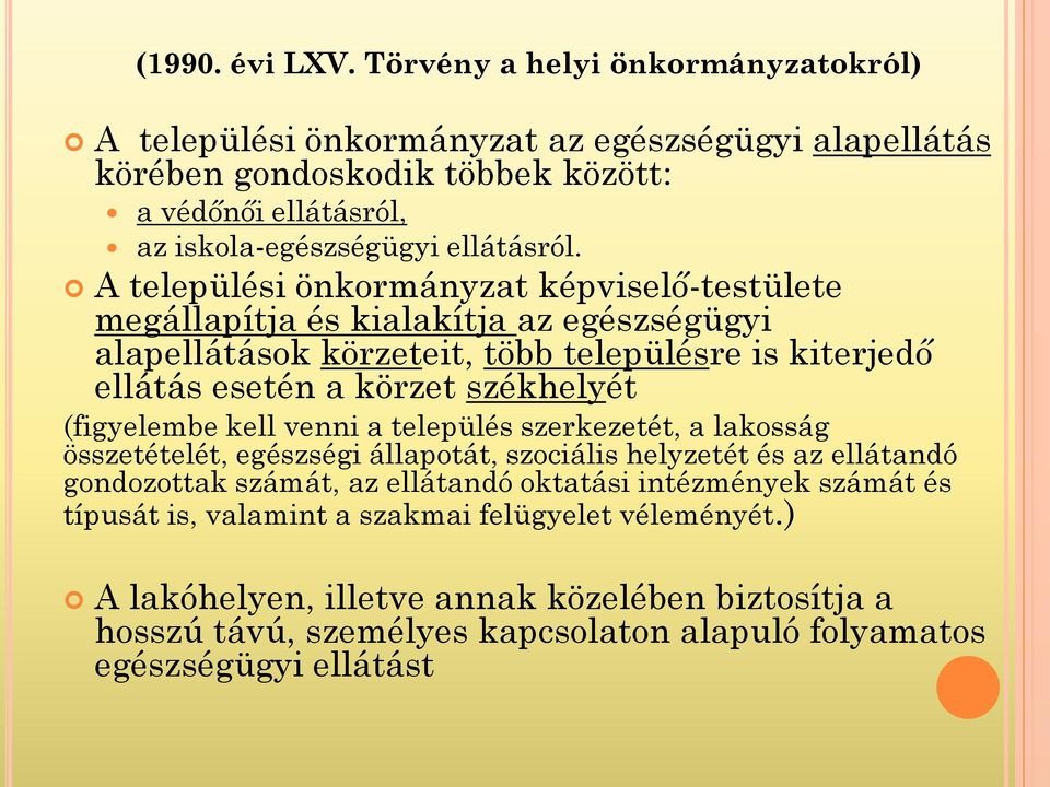 A települési önkormányzat képviselő-testülete megállapítja és kialakítja az egészségügyi alapellátások körzeteit, több településre is kiterjedő ellátás esetén a körzet székhelyét