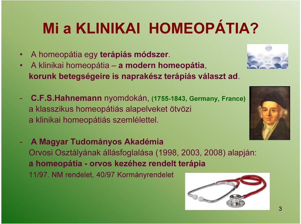 Hahnemann nyomdokán, (1755-1843, Germany, France) a klasszikus homeopátiás alapelveket ötvözi a klinikai homeopátiás
