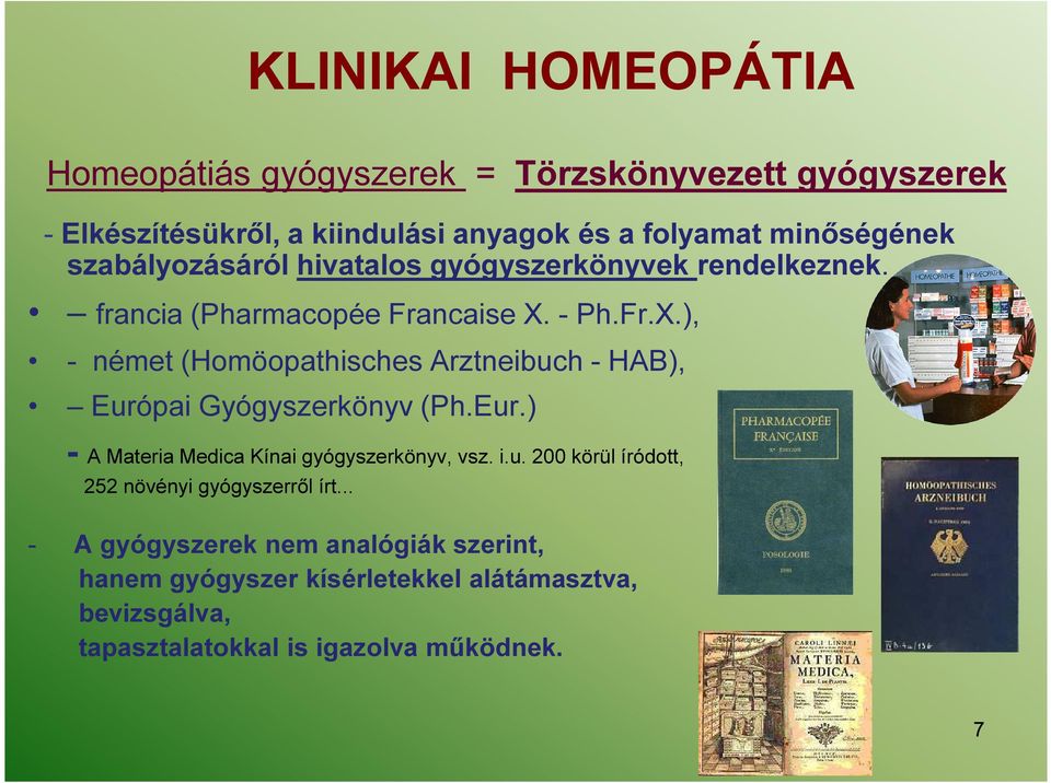 - Ph.Fr.X.), - német (Homöopathisches Arztneibuch - HAB), Európai Gyógyszerkönyv (Ph.Eur.) - A Materia Medica Kínai gyógyszerkönyv, vsz. i.