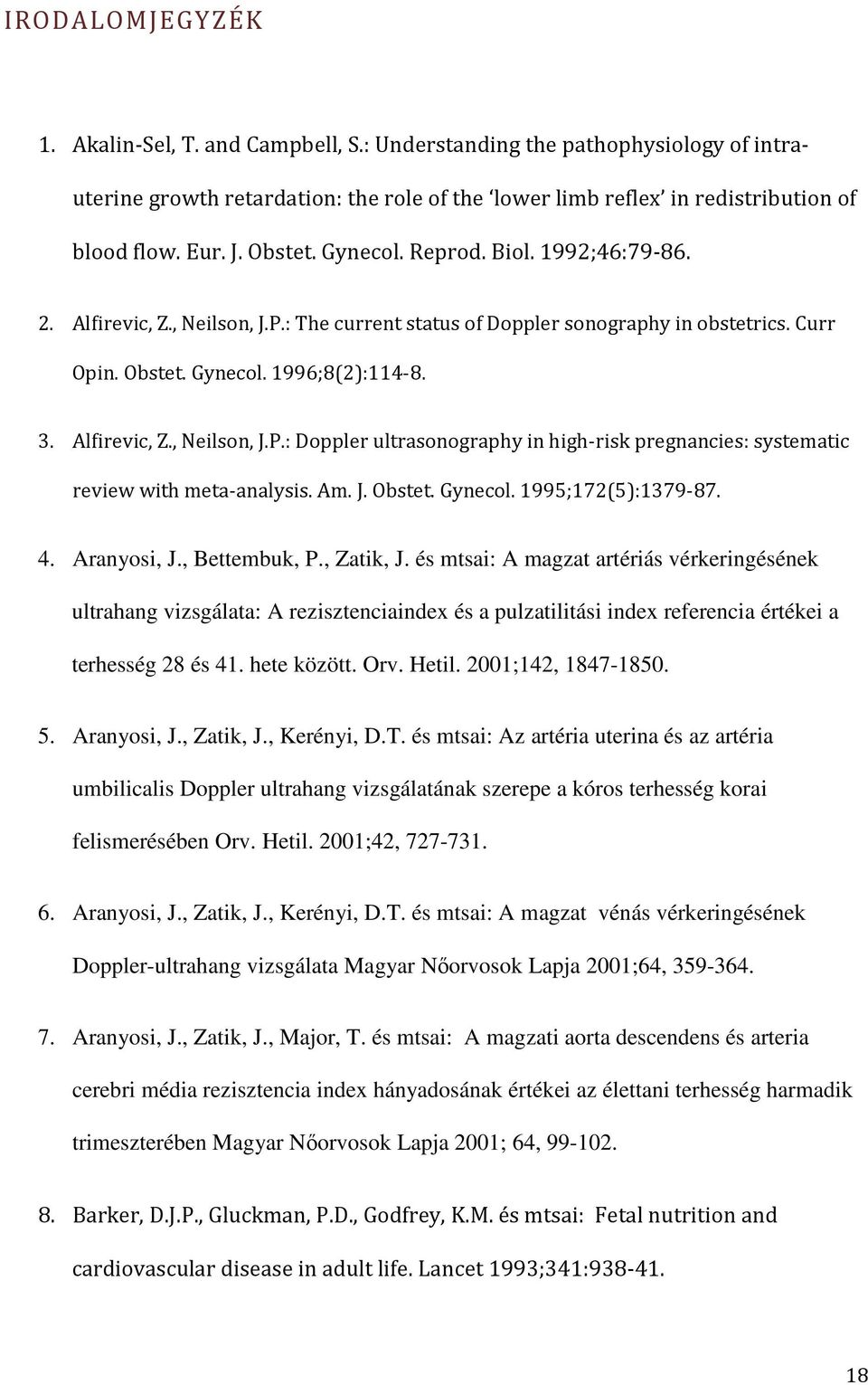 Am. J. Obstet. Gynecol. 1995;172(5):1379-87. 4. Aranyosi, J., Bettembuk, P., Zatik, J.