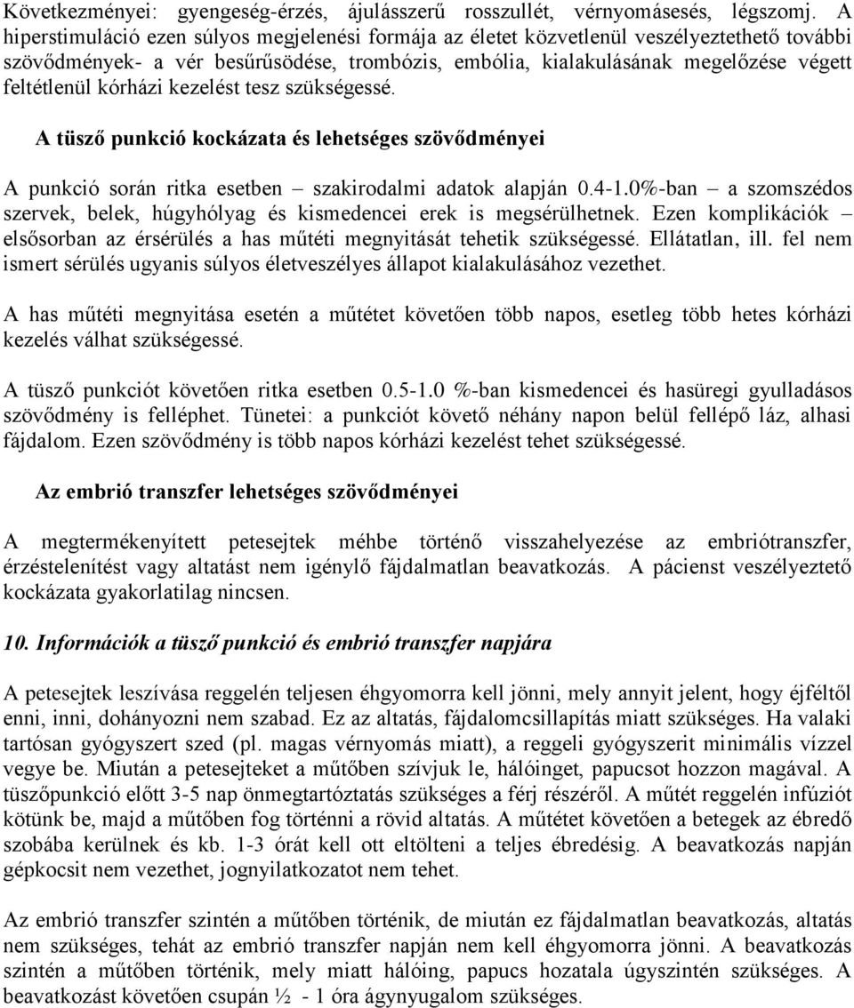 kórházi kezelést tesz szükségessé. A tüsző punkció kockázata és lehetséges szövődményei A punkció során ritka esetben szakirodalmi adatok alapján 0.4-1.