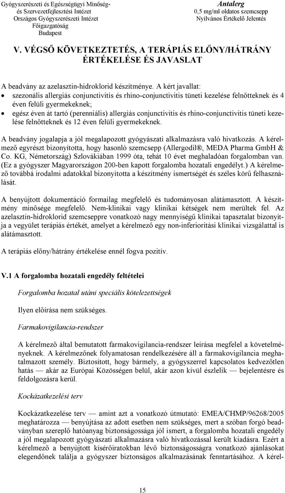 rhino-conjunctivitis tüneti kezelése felnőtteknek és 12 éven felüli gyermekeknek. A beadvány jogalapja a jól megalapozott gyógyászati alkalmazásra való hivatkozás.