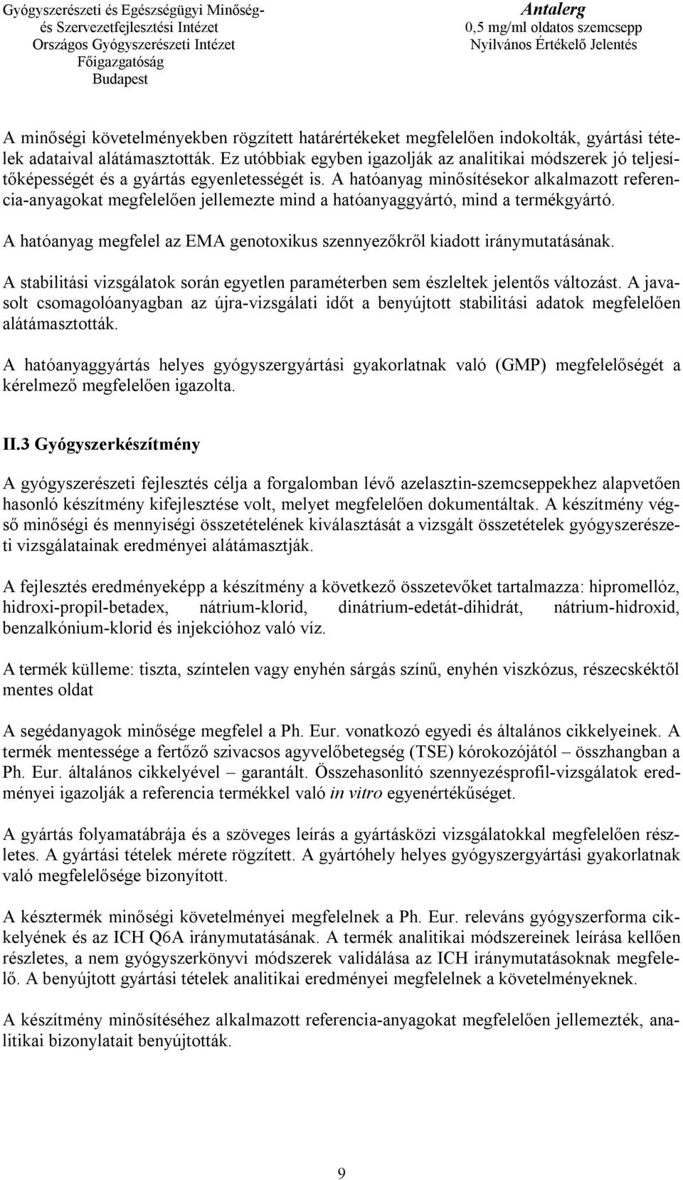 A hatóanyag minősítésekor alkalmazott referencia-anyagokat megfelelően jellemezte mind a hatóanyaggyártó, mind a termékgyártó.