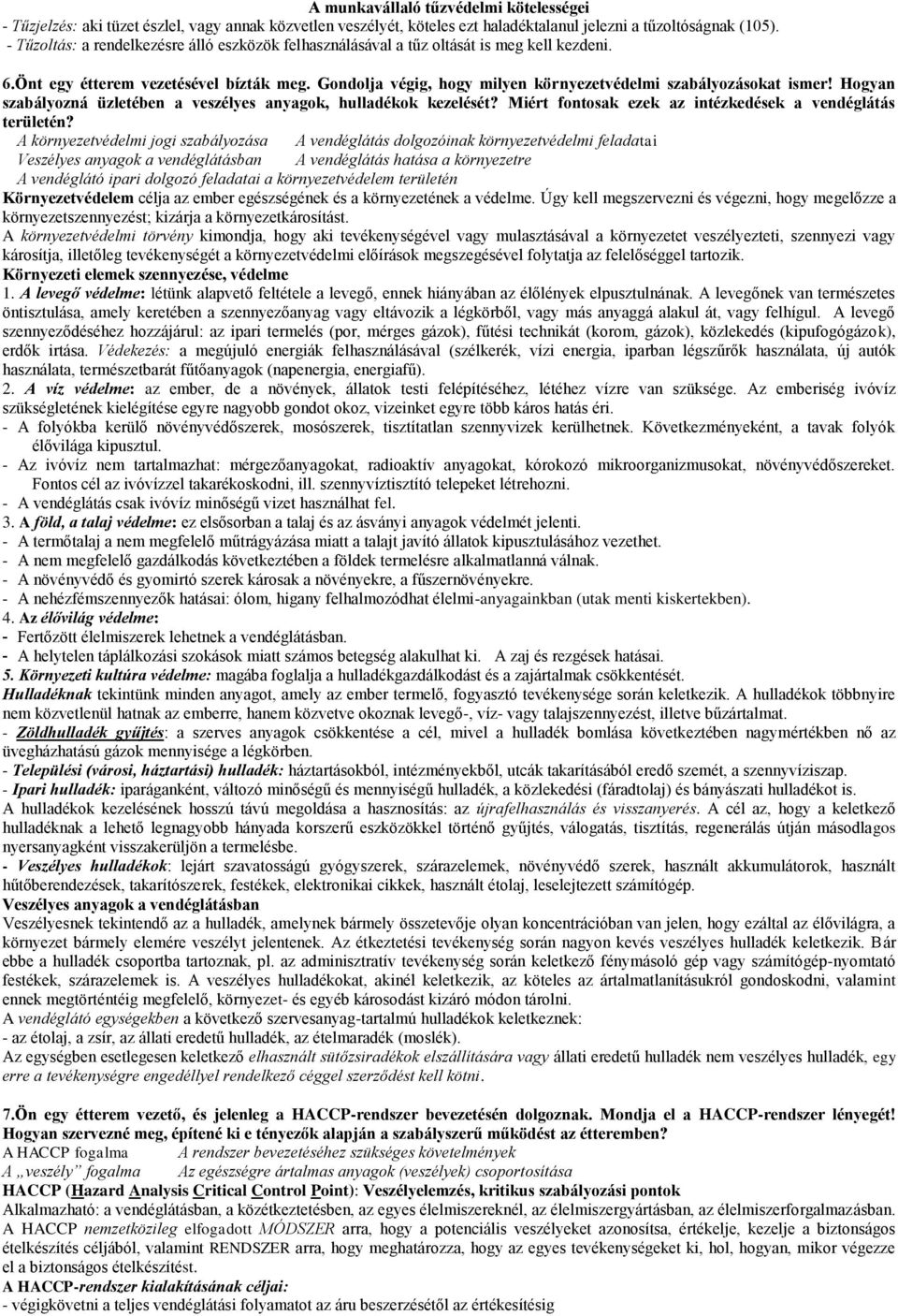 Gondolja végig, hogy milyen környezetvédelmi szabályozásokat ismer! Hogyan szabályozná üzletében a veszélyes anyagok, hulladékok kezelését? Miért fontosak ezek az intézkedések a vendéglátás területén?