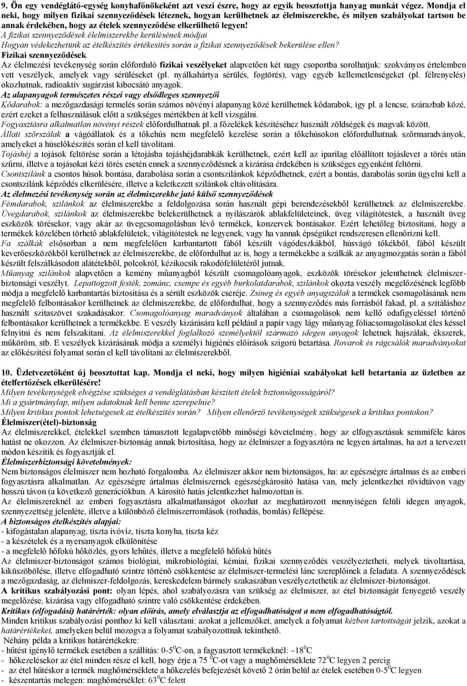 A fizikai szennyeződések élelmiszerekbe kerülésének módjai Hogyan védekezhetünk az ételkészítés értékesítés során a fizikai szennyeződések bekerülése ellen?