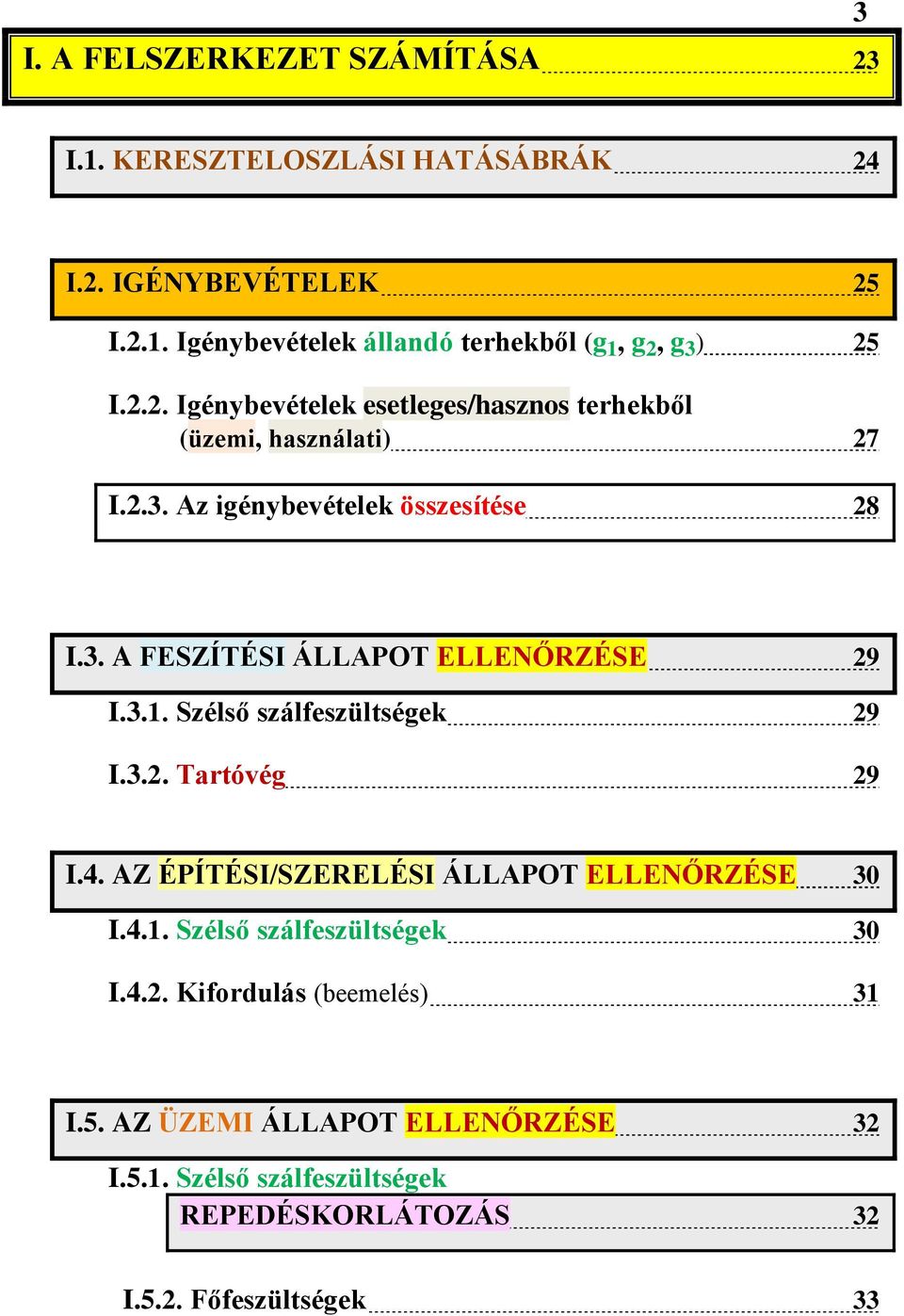 3.1. Szélső szálfeszültségek 29 I.3.2. Tartóvég 29 I.4. AZ ÉPÍTÉSI/SZERELÉSI ÁLLAPOT ELLENŐRZÉSE 30 I.4.1. Szélső szálfeszültségek 30 I.4.2. Kifordulás (beemelés) 31 I.