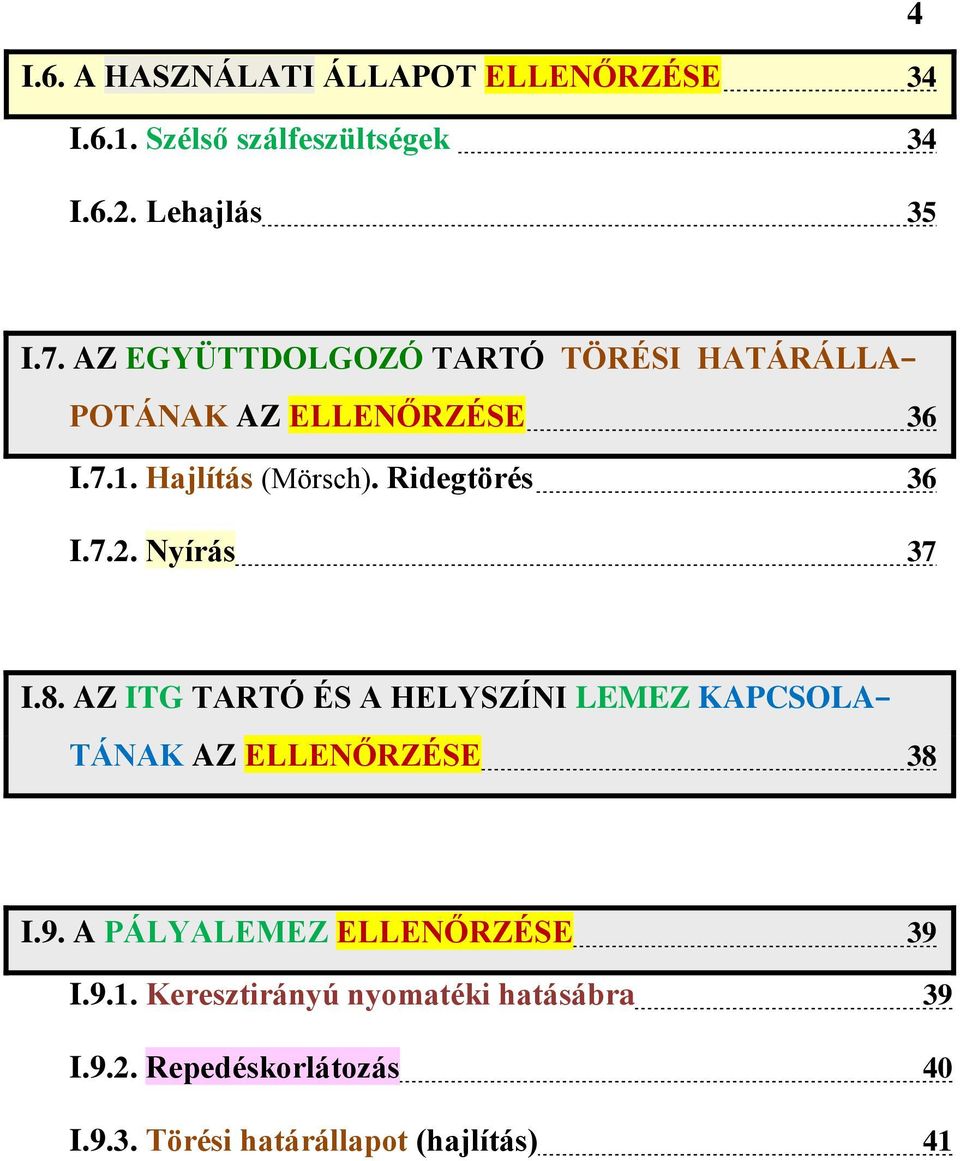 Nyírás 37 I.8. AZ ITG TARTÓ ÉS A HELYSZÍNI LEMEZ KAPCSOLA TÁNAK AZ ELLENŐRZÉSE 38 I.9.