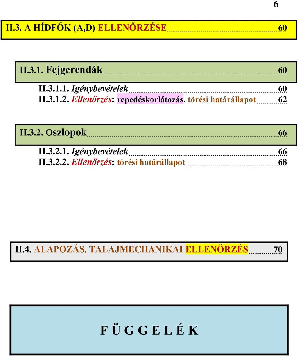 3.2.1. Igénybevételek 66 II.3.2.2. Ellenőrzés: törési határállapot 68 II.4.