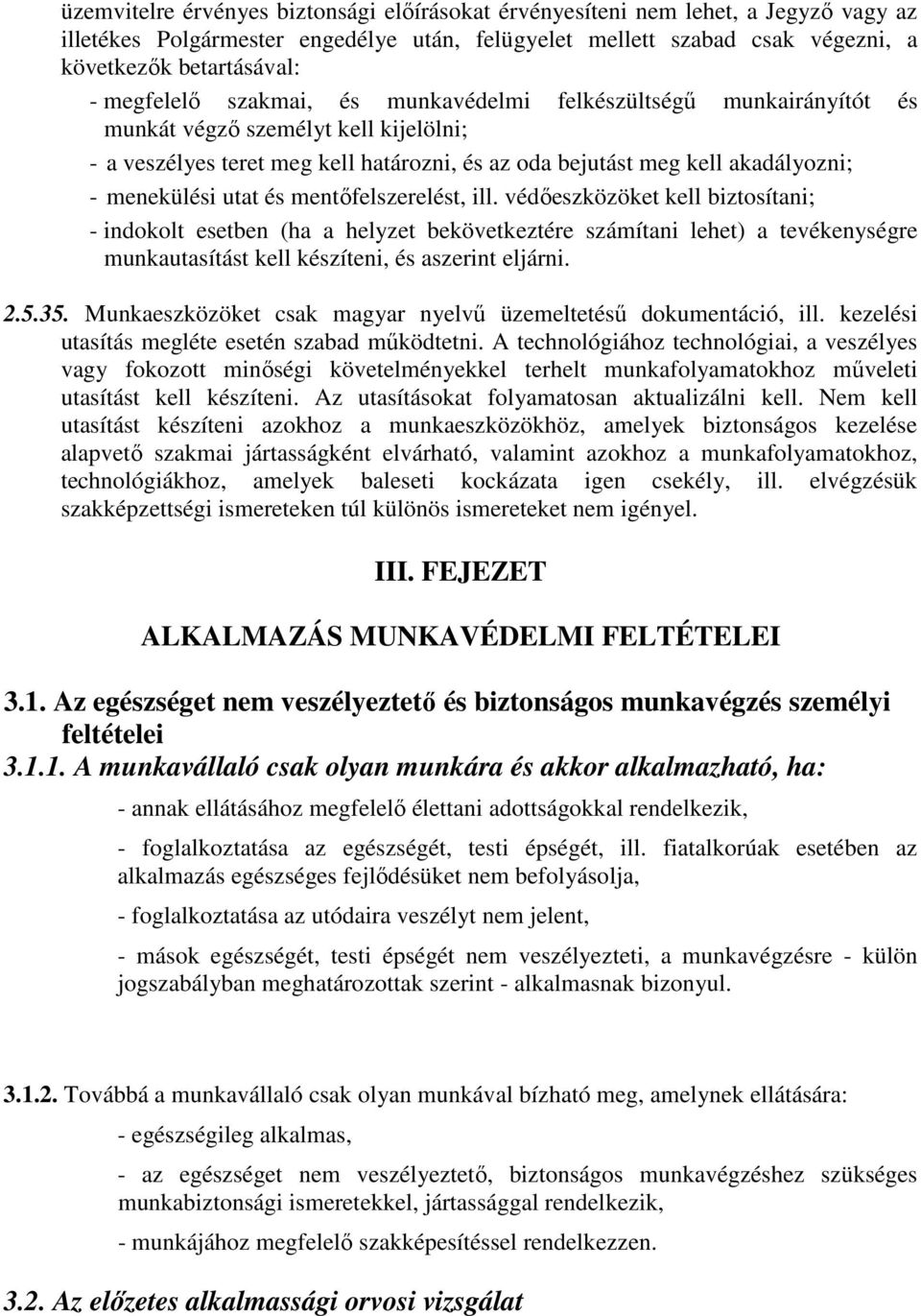 utat és mentőfelszerelést, ill. védőeszközöket kell biztosítani; - indokolt esetben (ha a helyzet bekövetkeztére számítani lehet) a tevékenységre munkautasítást kell készíteni, és aszerint eljárni. 2.