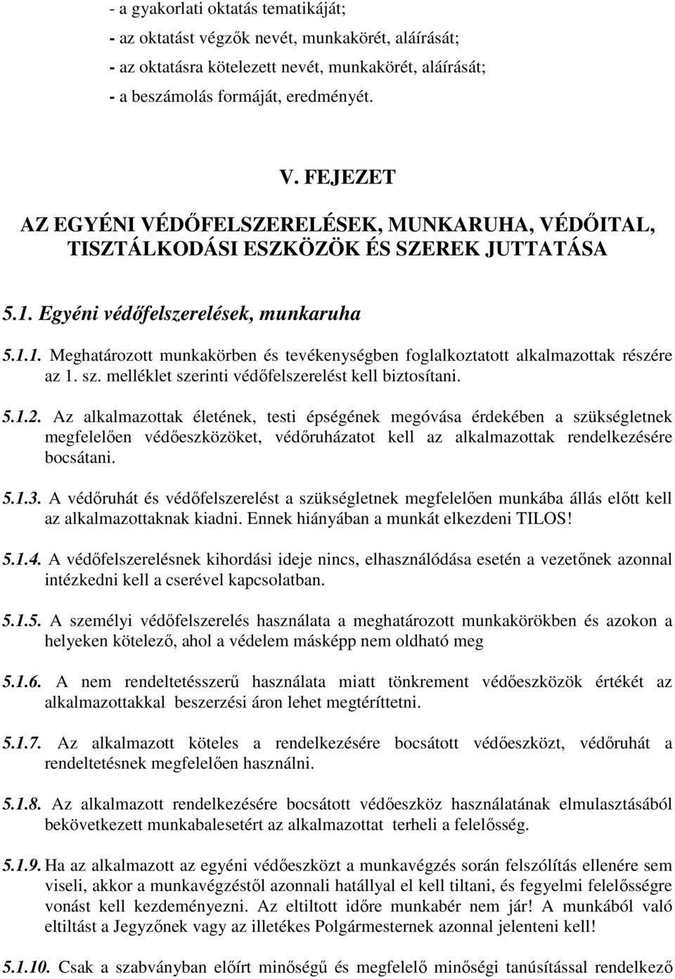 sz. melléklet szerinti védőfelszerelést kell biztosítani. 5.1.2.