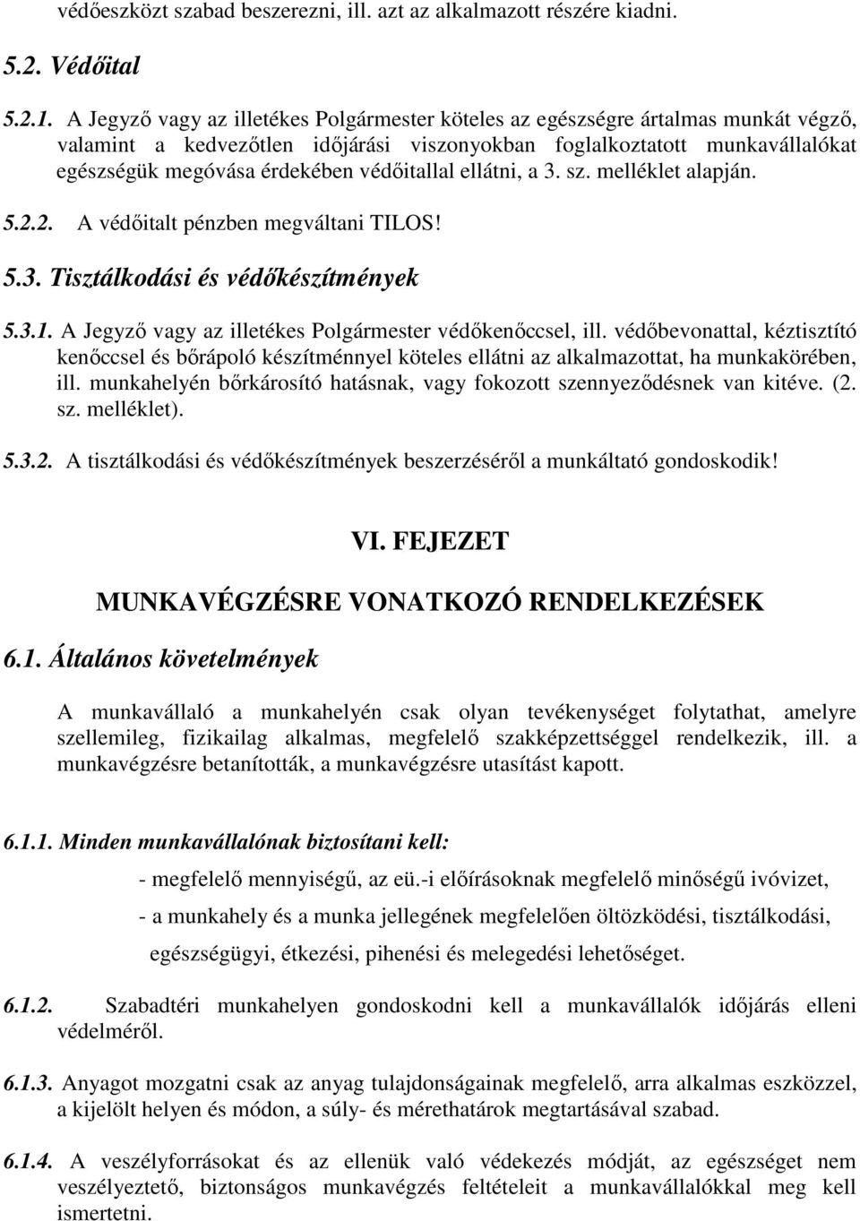 védőitallal ellátni, a 3. sz. melléklet alapján. 5.2.2. A védőitalt pénzben megváltani TILOS! 5.3. Tisztálkodási és védőkészítmények 5.3.1. A Jegyző vagy az illetékes Polgármester védőkenőccsel, ill.