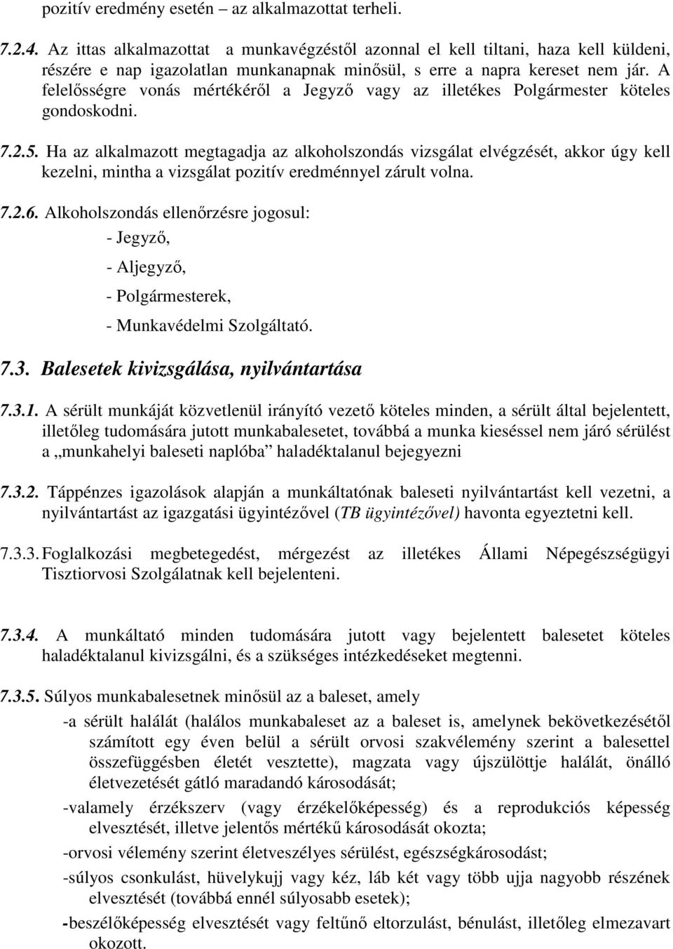 A felelősségre vonás mértékéről a Jegyző vagy az illetékes Polgármester köteles gondoskodni. 7.2.5.