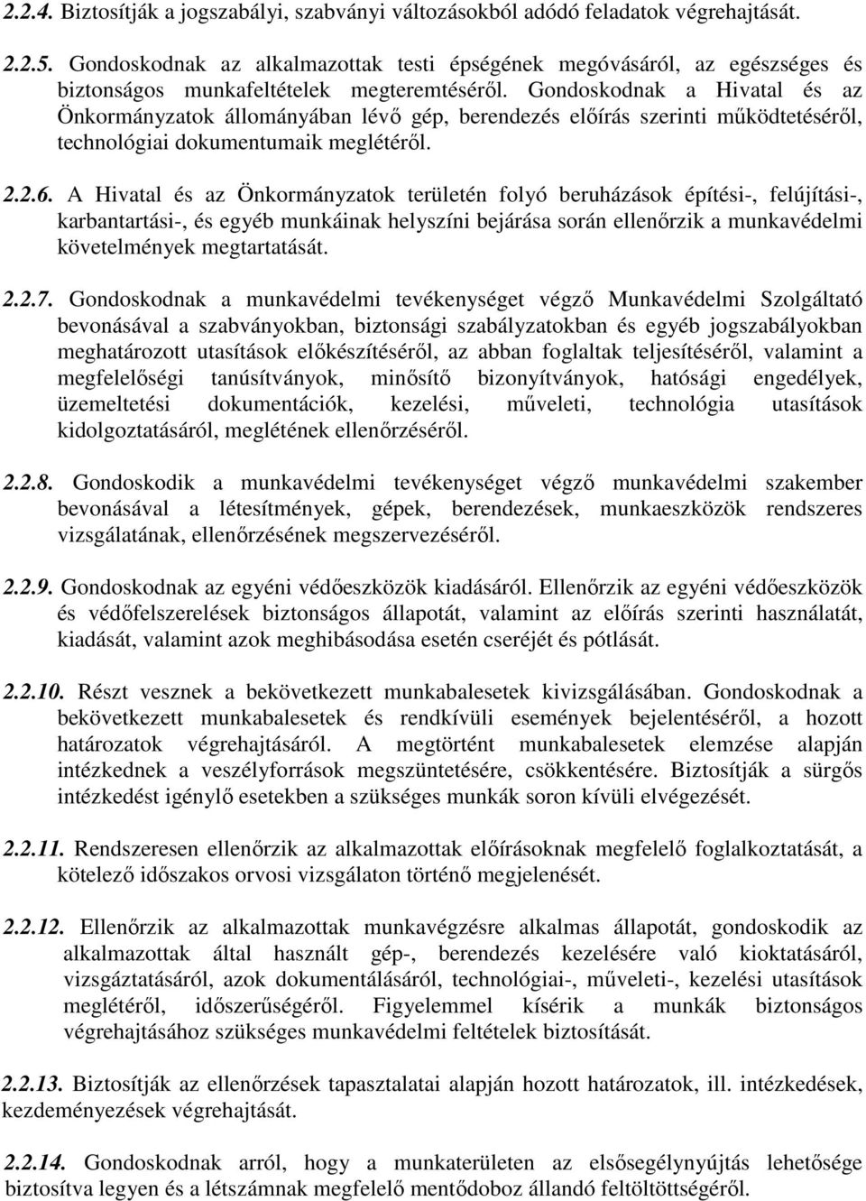 Gondoskodnak a Hivatal és az Önkormányzatok állományában lévő gép, berendezés előírás szerinti működtetéséről, technológiai dokumentumaik meglétéről. 2.2.6.