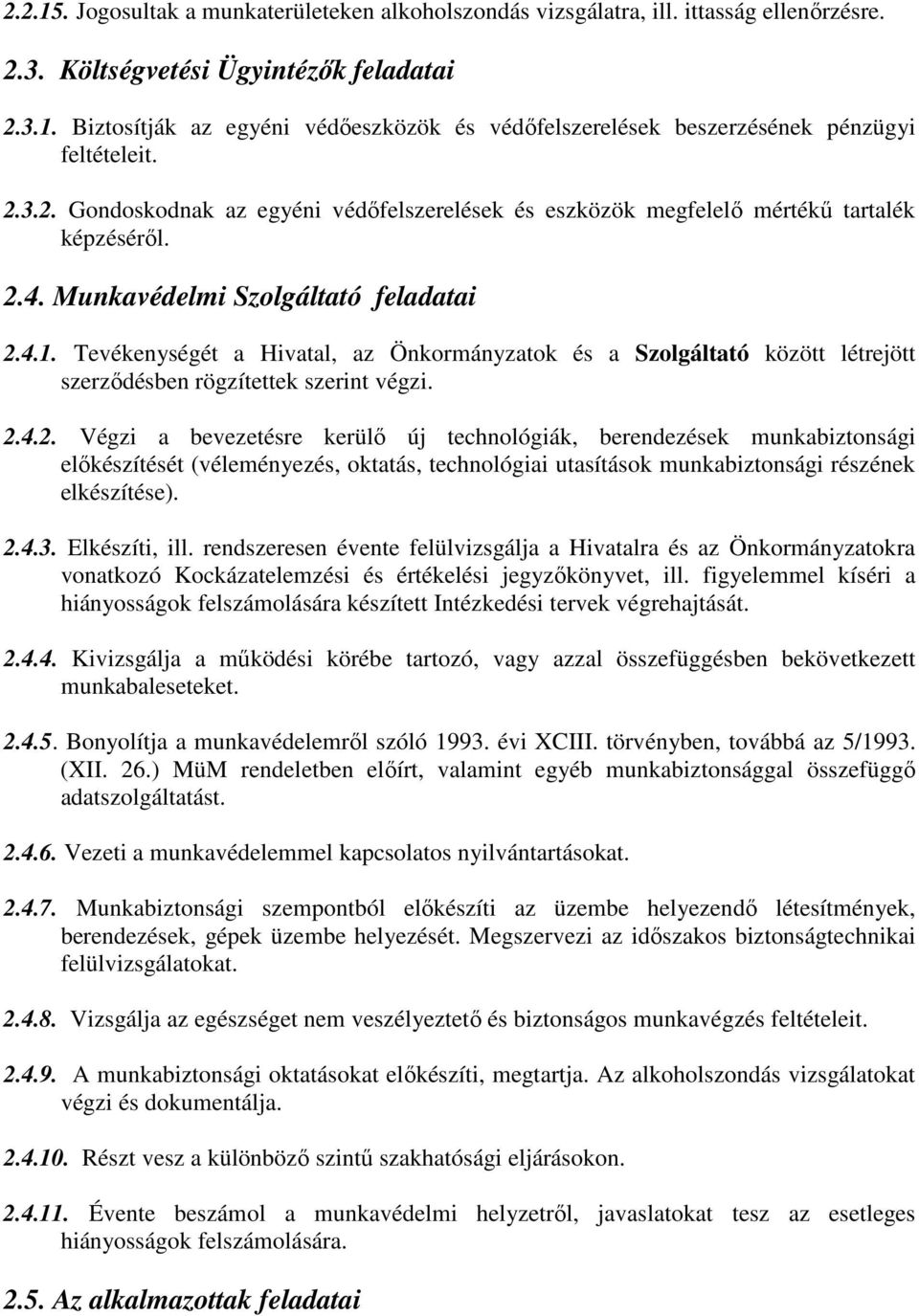 Tevékenységét a Hivatal, az Önkormányzatok és a Szolgáltató között létrejött szerződésben rögzítettek szerint végzi. 2.