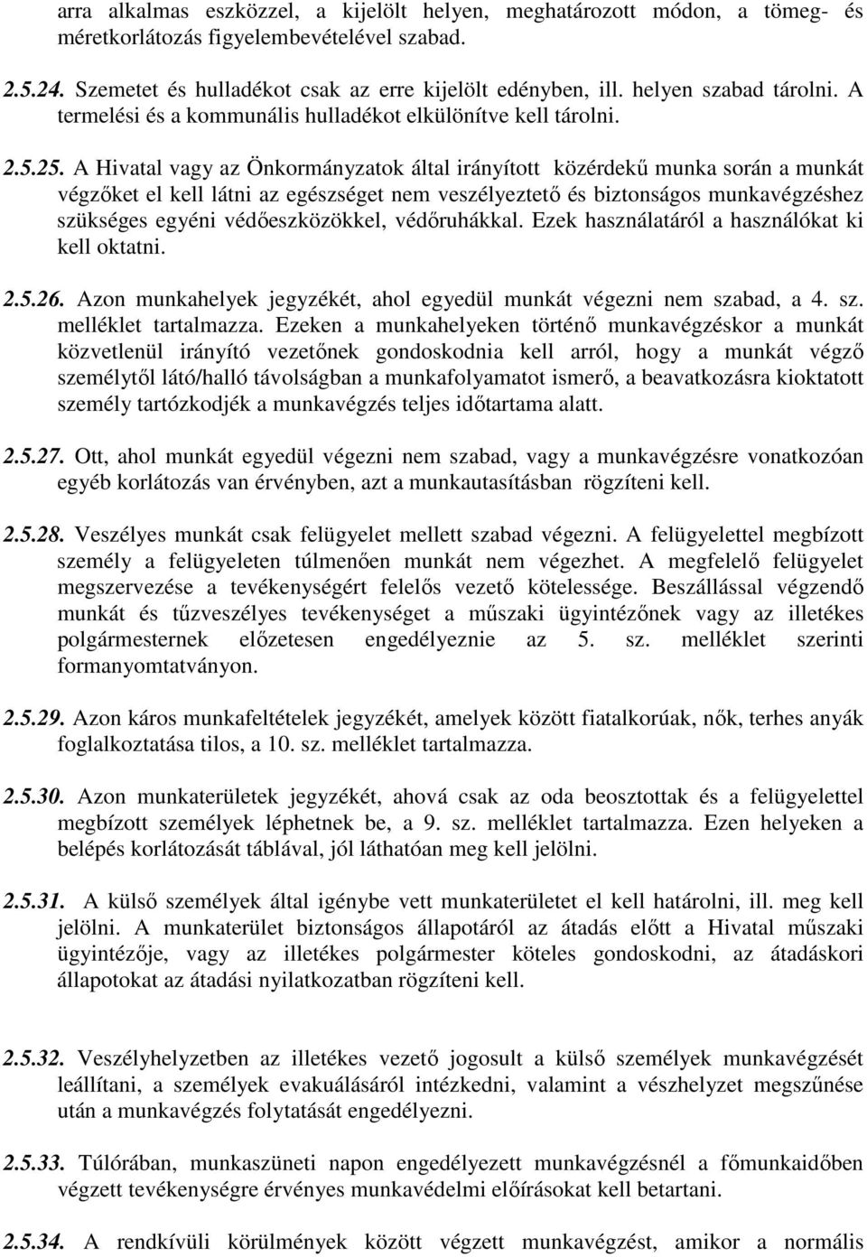 A Hivatal vagy az Önkormányzatok által irányított közérdekű munka során a munkát végzőket el kell látni az egészséget nem veszélyeztető és biztonságos munkavégzéshez szükséges egyéni védőeszközökkel,