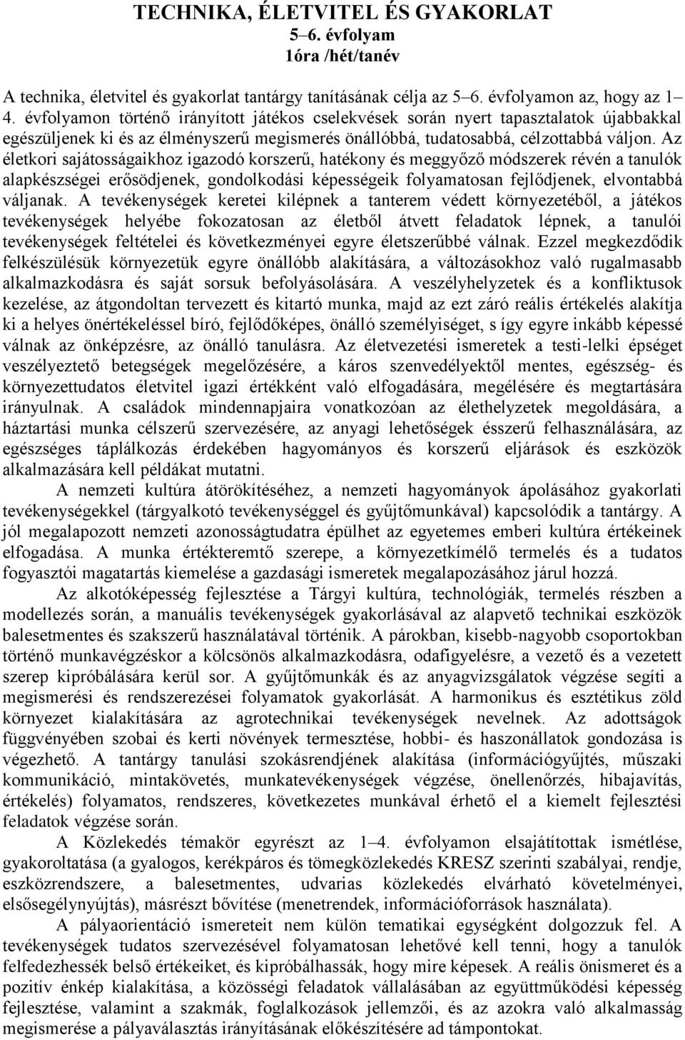 Az életkori sajátosságaikhoz igazodó korszerű, hatékony és meggyőző módszerek révén a tanulók alapkészségei erősödjenek, gondolkodási képességeik folyamatosan fejlődjenek, elvontabbá váljanak.