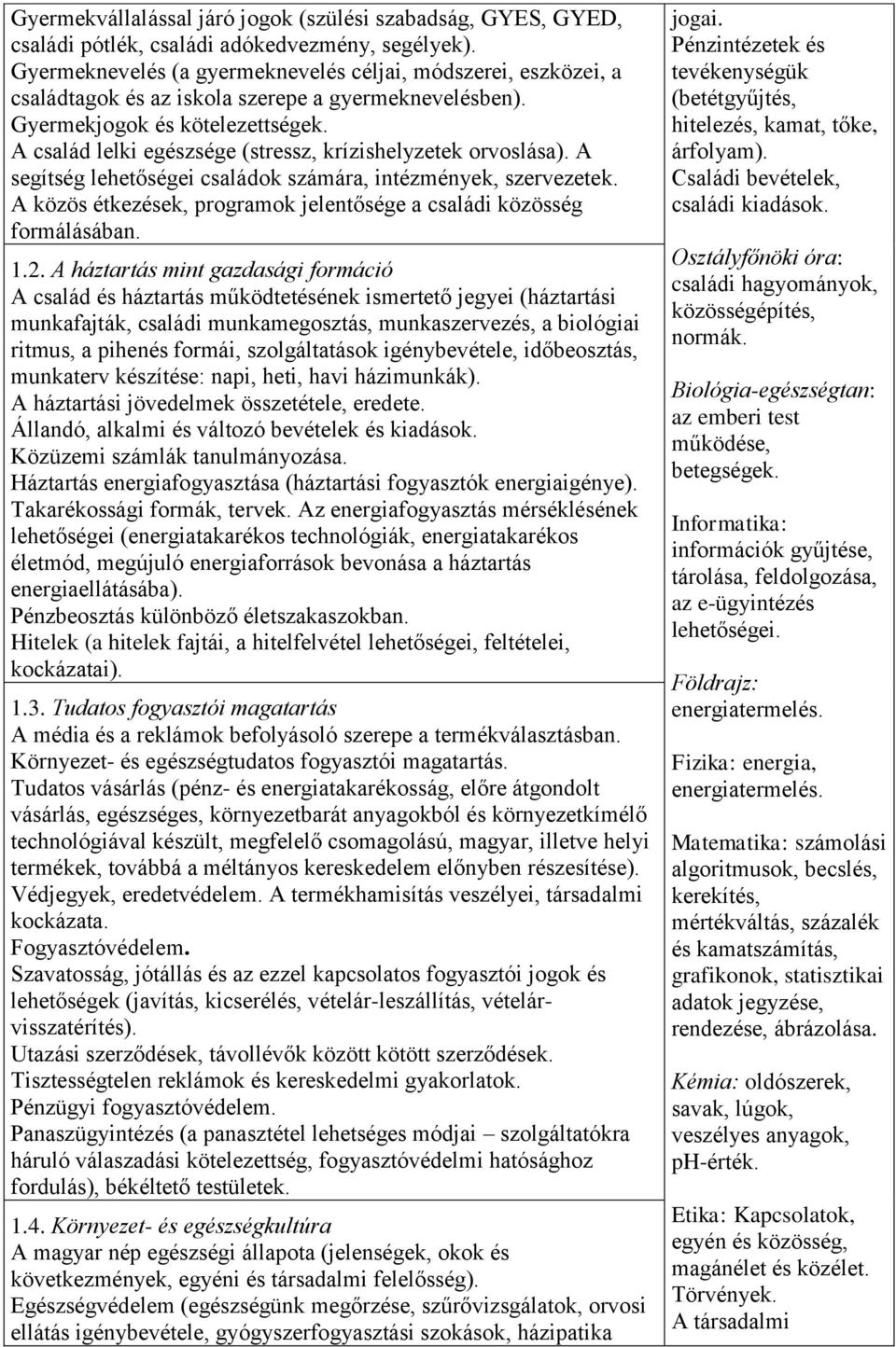 A család lelki egészsége (stressz, krízishelyzetek orvoslása). A segítség lehetőségei családok számára, intézmények, szervezetek.