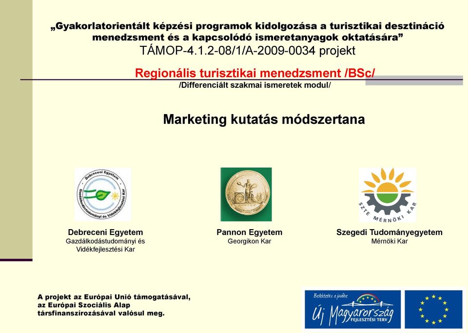 2-08/1/A-2009-0034 projekt Regionális turisztikai menedzsment /BSc/ /Differenciált szakmai ismeretek modul/ Marketing kutatás