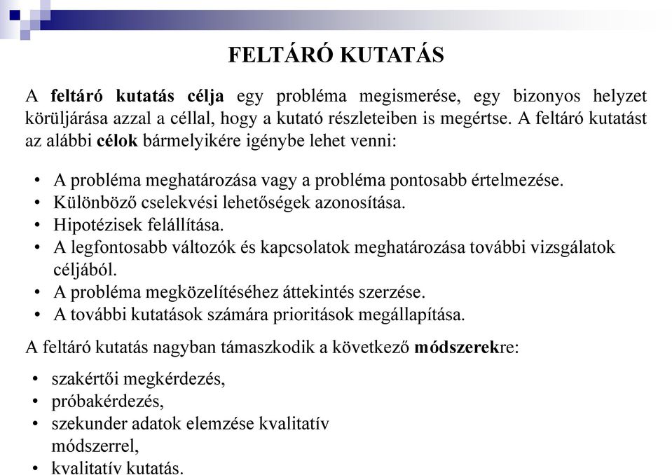 Hipotézisek felállítása. A legfontosabb változók és kapcsolatok meghatározása további vizsgálatok céljából. A probléma megközelítéséhez áttekintés szerzése.