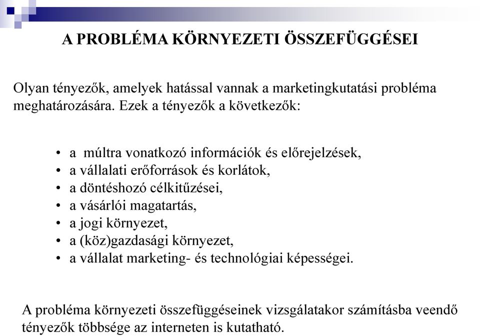 döntéshozó célkitűzései, a vásárlói magatartás, a jogi környezet, a (köz)gazdasági környezet, a vállalat marketing- és