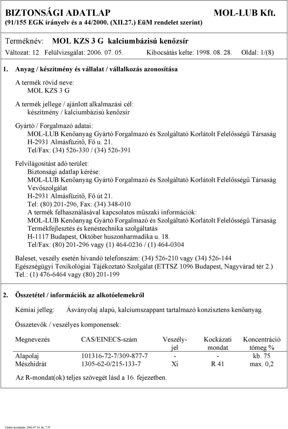 MOL-LUB Kenőanyag Gyártó Forgalmazó és Szolgáltató Korlátolt Felelősségű Társaság H-2931 Almásfüzitő, Fő u. 21.