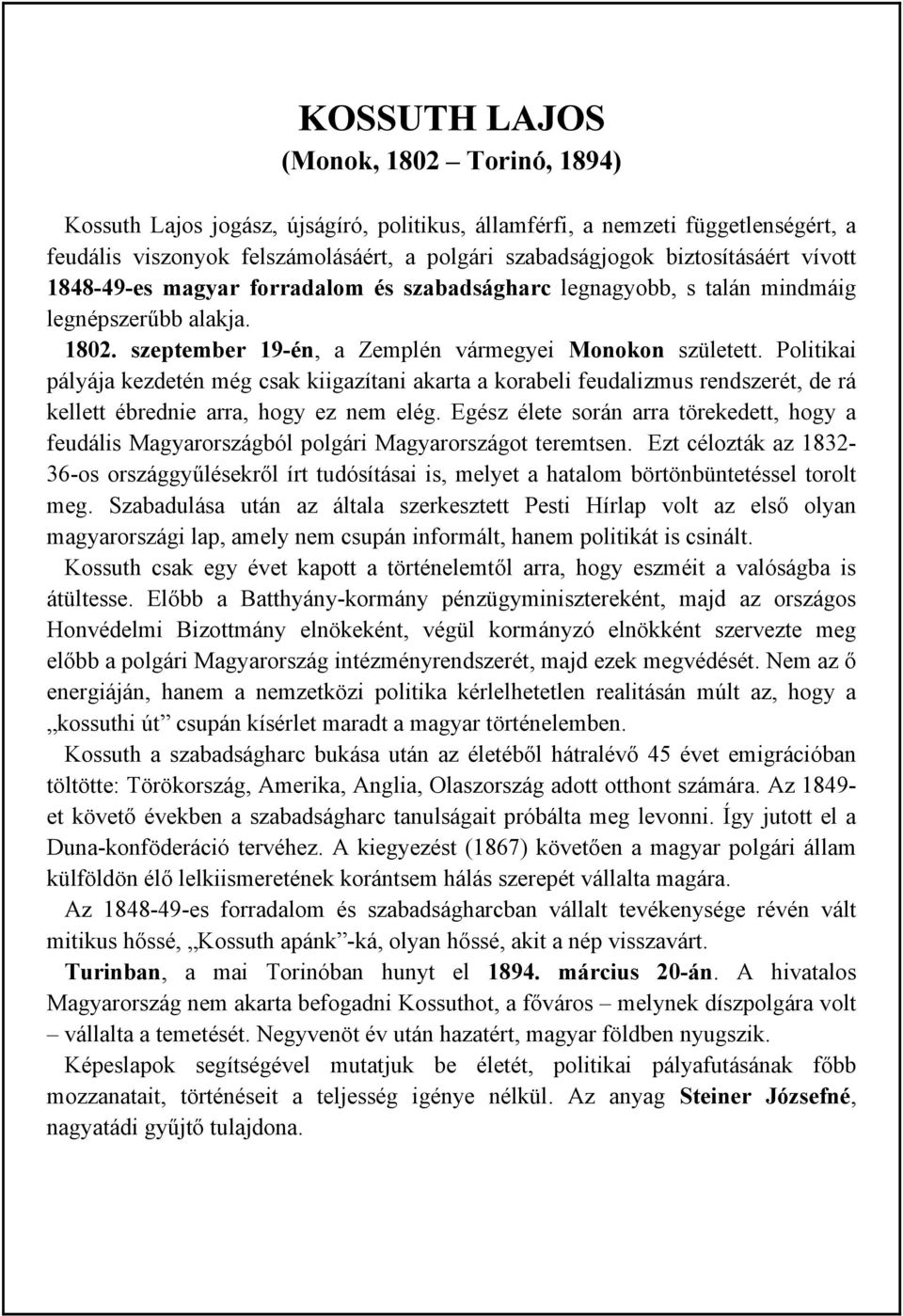Politikai pályája kezdetén még csak kiigazítani akarta a korabeli feudalizmus rendszerét, de rá kellett ébrednie arra, hogy ez nem elég.