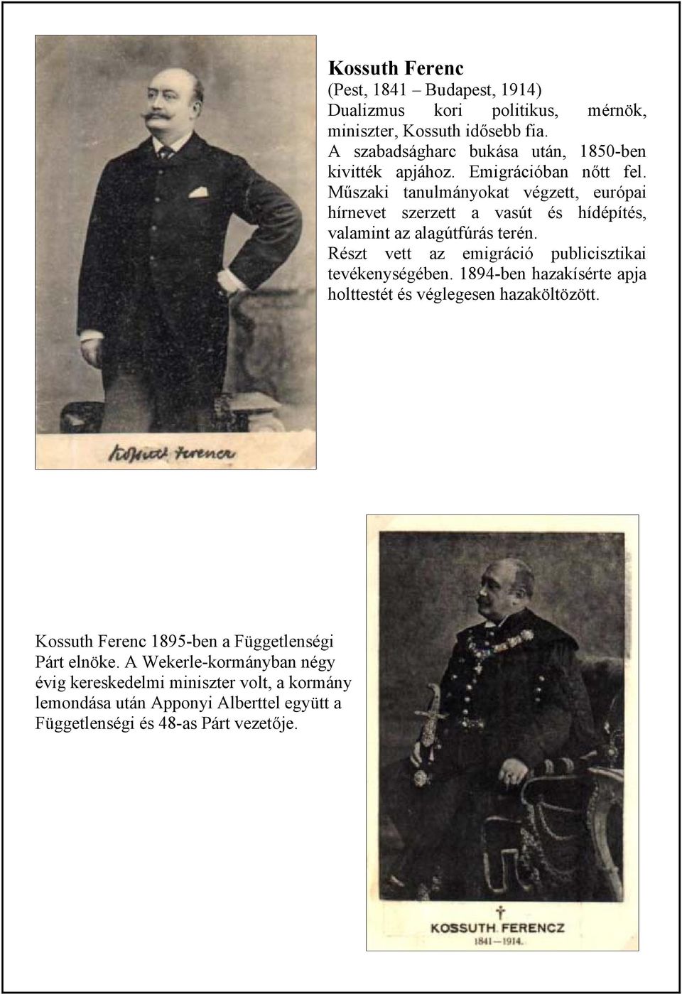 Kossuth Ferenc (Pest, 1841 Budapest, 1914) Dualizmus kori politikus, mérnök, miniszter, Kossuth idősebb fia.