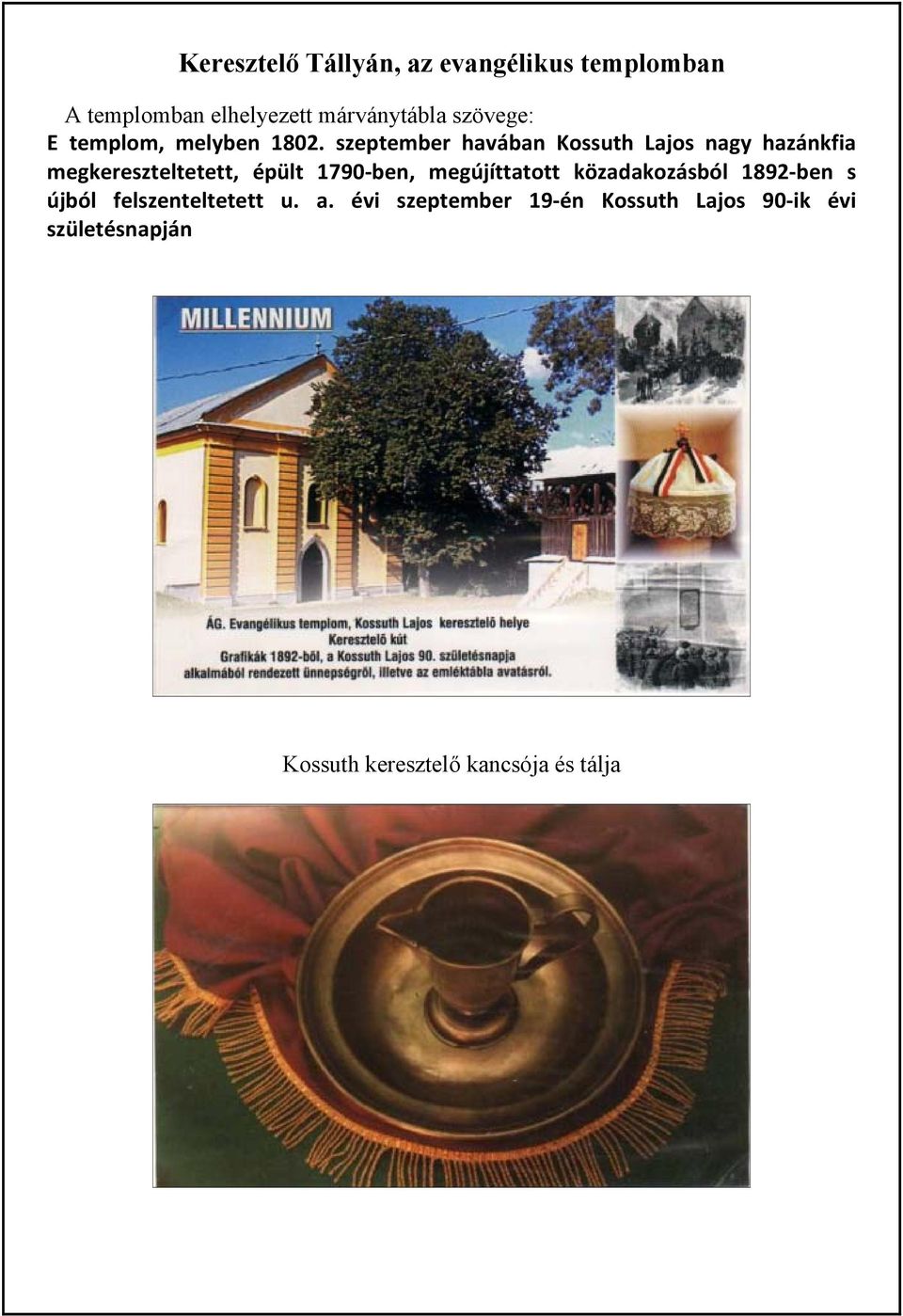 szeptember havában Kossuth Lajos nagy hazánkfia megkereszteltetett, épült 1790 ben,
