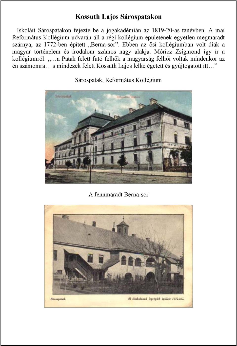 Ebben az ősi kollégiumban volt diák a magyar történelem és irodalom számos nagy alakja.