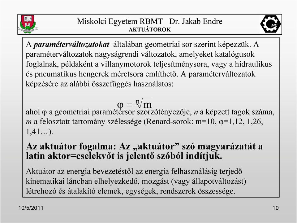 A paraméterváltozatok képzésére az alábbi összefüggés használatos: ϕ = n m ahol ϕ a geometriai paramétersor szorzótényezıje, n a képzett tagok száma, m a felosztott tartomány szélessége