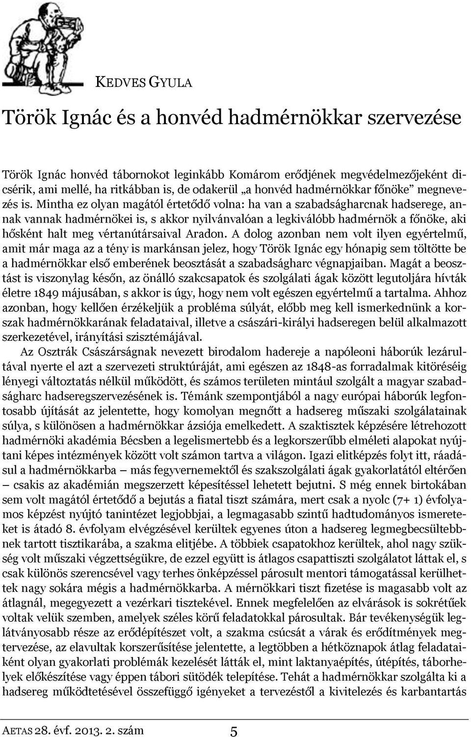 Mintha ez olyan magától értetődő volna: ha van a szabadságharcnak hadserege, annak vannak hadmérnökei is, s akkor nyilvánvalóan a legkiválóbb hadmérnök a főnöke, aki hősként halt meg vértanútársaival
