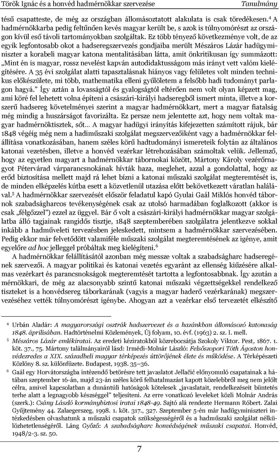 Ez több tényező következménye volt, de az egyik legfontosabb okot a hadseregszervezés gondjaiba merült Mészáros Lázár hadügyminiszter a korabeli magyar katona mentalitásában látta, amit önkritikusan