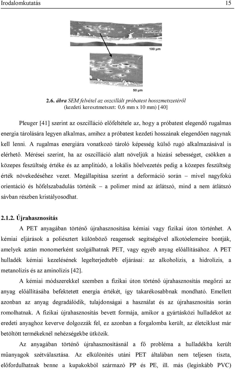 energia tárolására legyen alkalmas, amihez a próbatest kezdeti hosszának elegendően nagynak kell lenni. A rugalmas energiára vonatkozó tároló képesség külső rugó alkalmazásával is elérhető.
