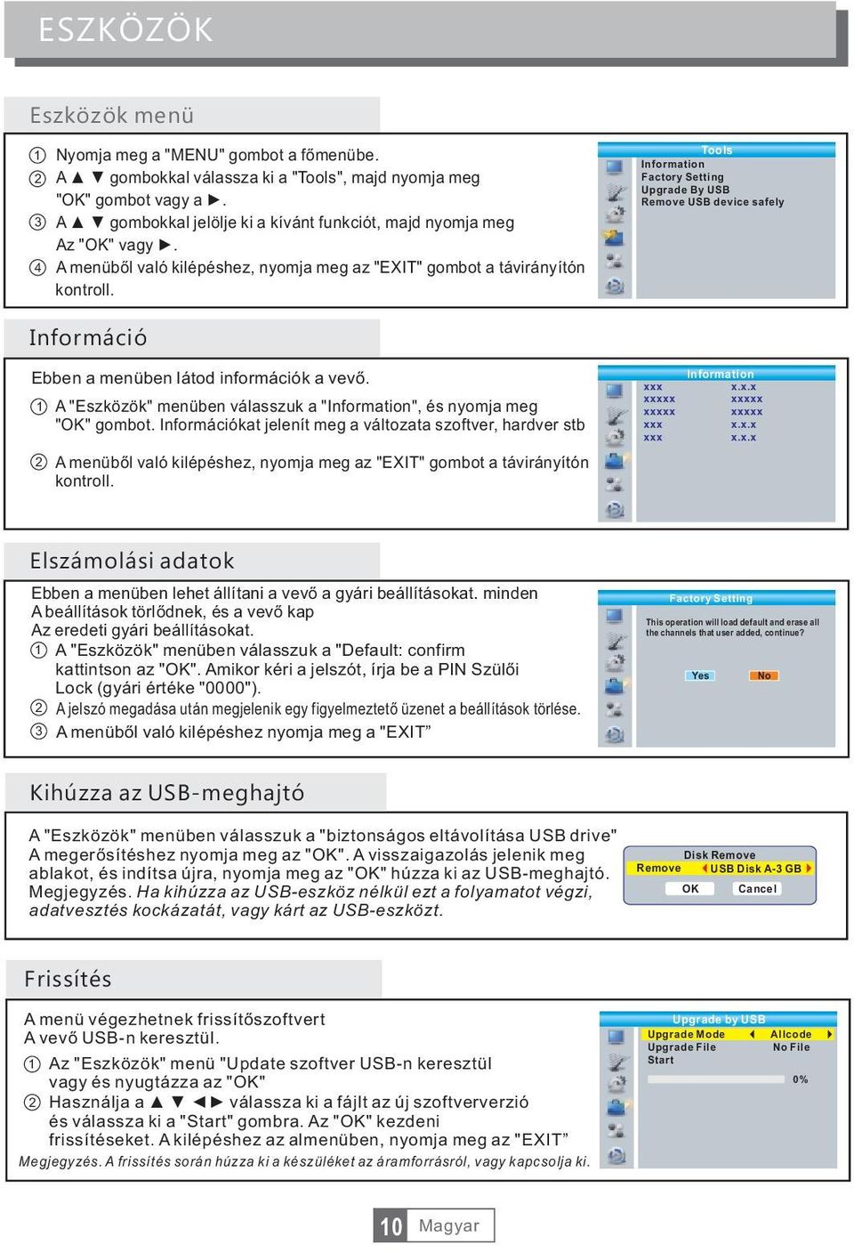 Tools Information Factory Setting Upgrade By USB Remove USB device safely Információ Ebben a menüben látod információk a vevő.