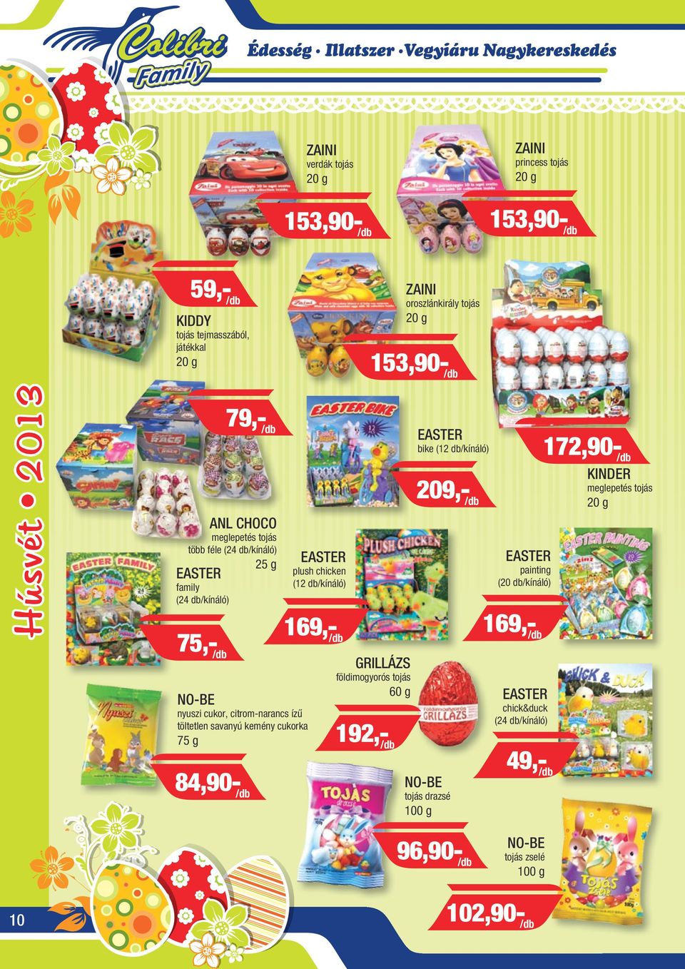 töltetlen savanyú kemény cukorka 75 g EASTER plush chicken (12 db/kínáló) 169,- /db EASTER bike (12 db/kínáló) 209,- /db EASTER painting (20 db/kínáló) GRILLÁZS földimogyorós